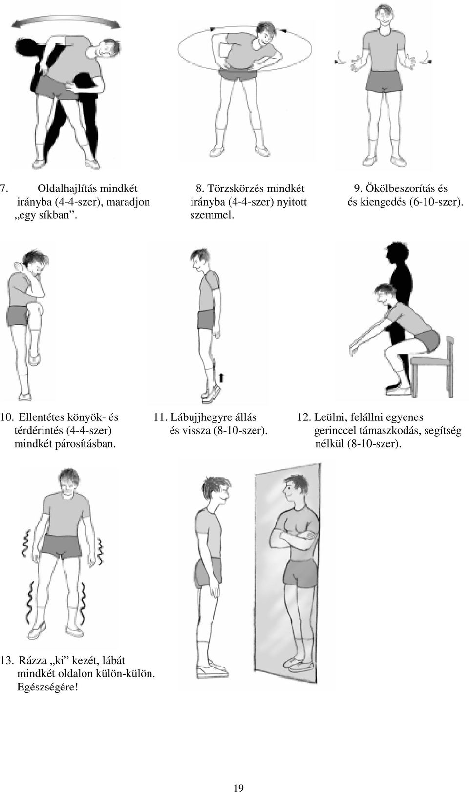 szemmel. 10. Ellentétes könyök és 11. Lábujjhegyre állás 12.