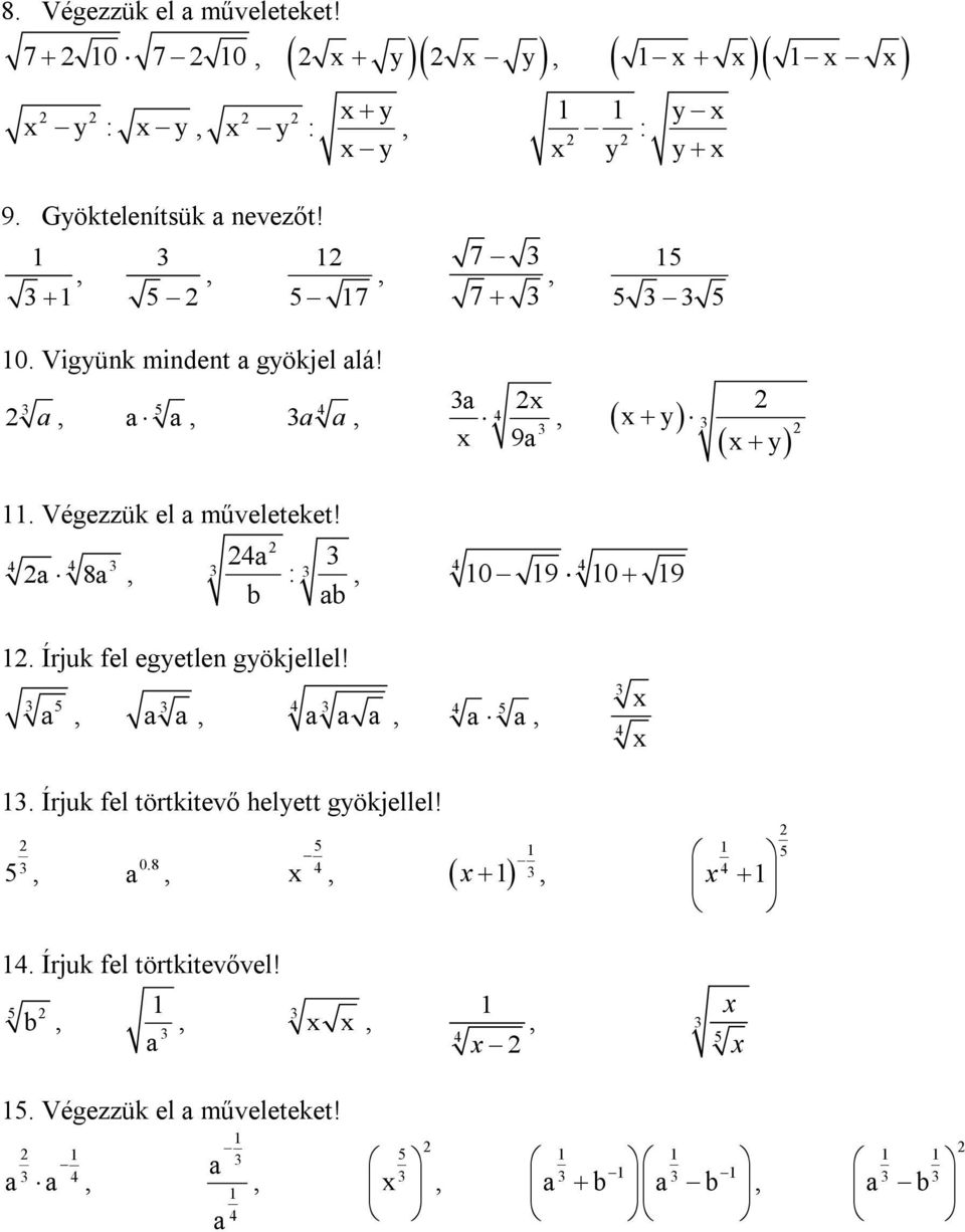 Végezzük el műveleteket!, 8, y :, 0 9 0 9 y. Írjuk fel egyetlen gyökjellel!,,,,.