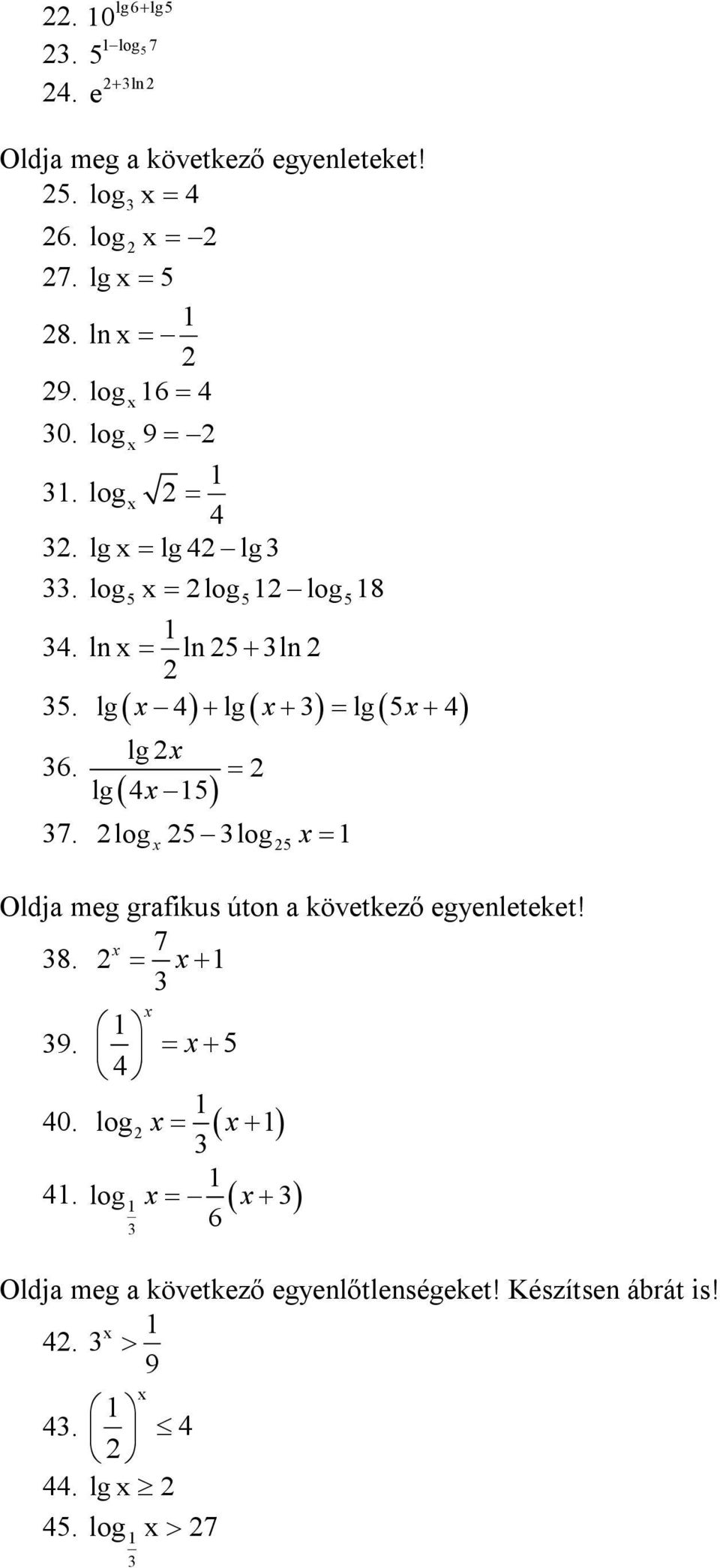 log log Oldj meg grfikus úton következő egyenleteket! 7 8. 9. log log 6 0.