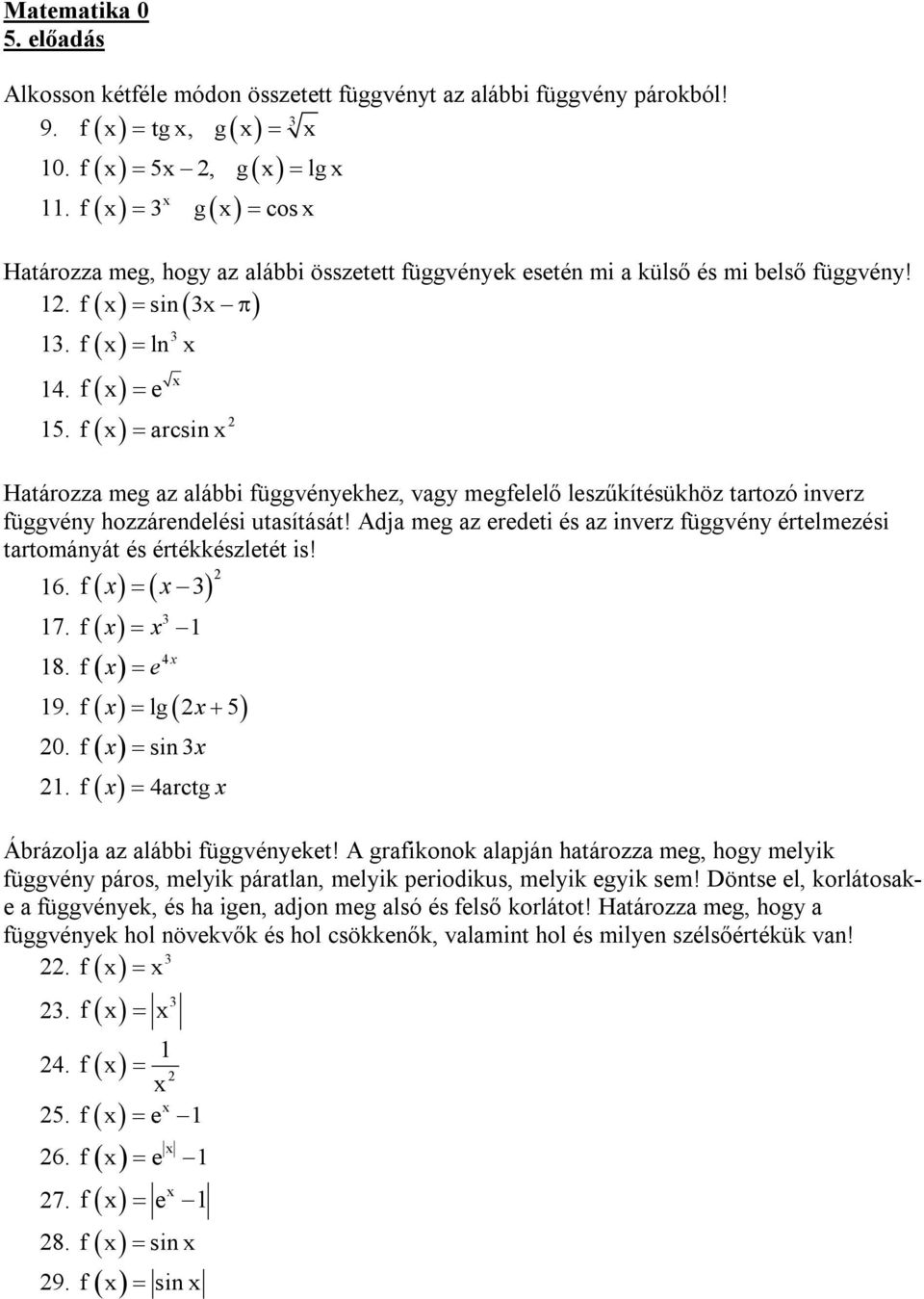 Adj meg z eredeti és z inverz függvény értelmezési trtományát és értékkészletét is! 6. f 7. f 8. f e 9. f lg 0. f sin. f rtg Árázolj z lái függvényeket!