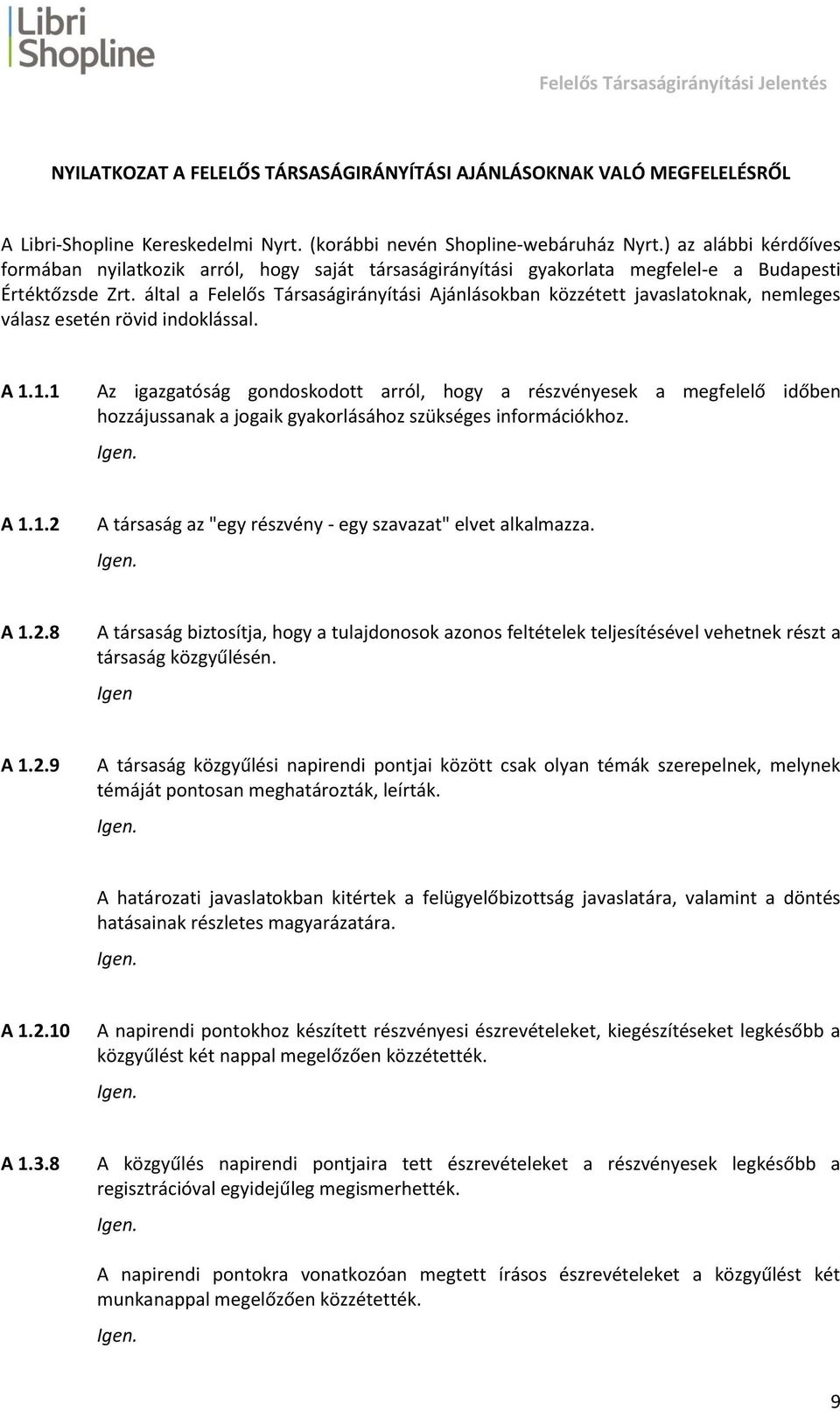 által a Felelős Társaságirányítási Ajánlásokban közzétett javaslatoknak, nemleges válasz esetén rövid indoklással. A 1.