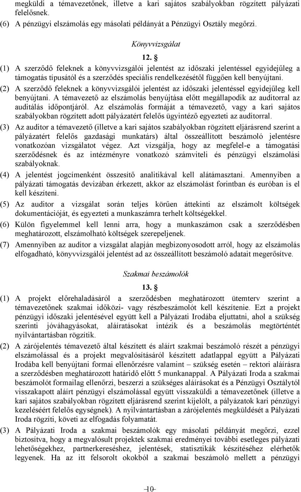 (2) A szerződő feleknek a könyvvizsgálói jelentést az időszaki jelentéssel egyidejűleg kell benyújtani.