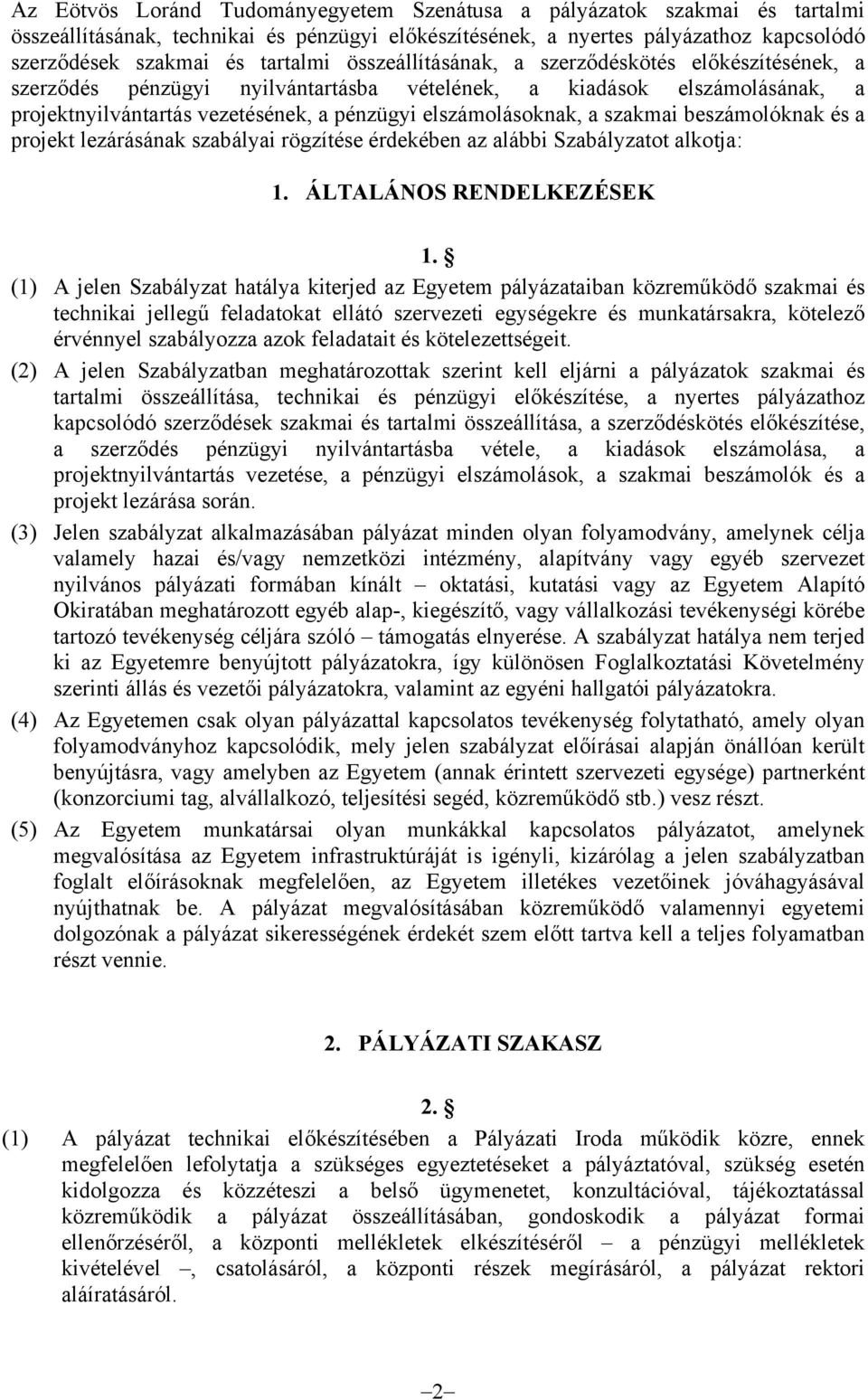 szakmai beszámolóknak és a projekt lezárásának szabályai rögzítése érdekében az alábbi Szabályzatot alkotja: 1. ÁLTALÁNOS RENDELKEZÉSEK 1.