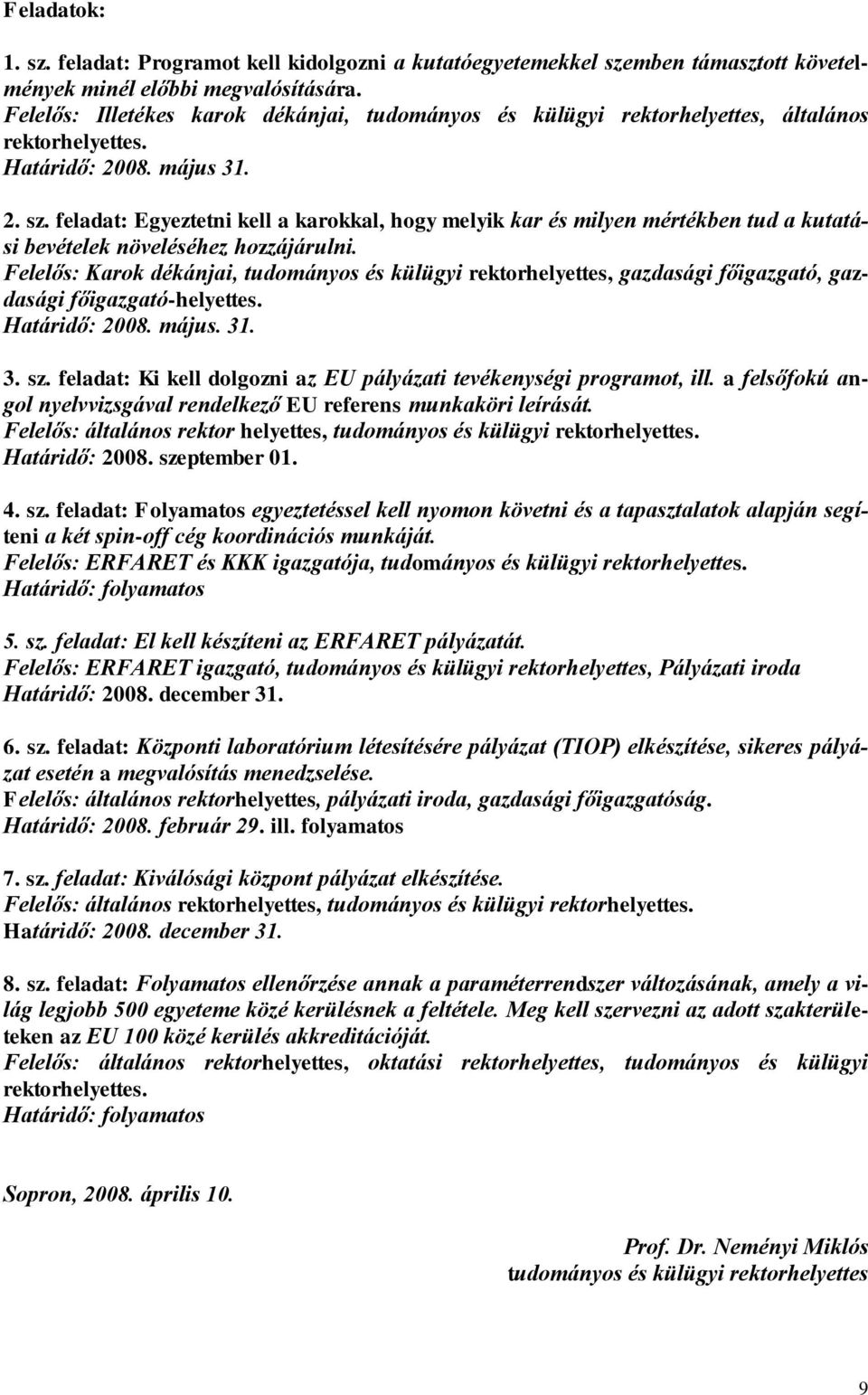 feladat: Egyeztetni kell a karokkal, hogy melyik kar és milyen mértékben tud a kutatási bevételek növeléséhez hozzájárulni.