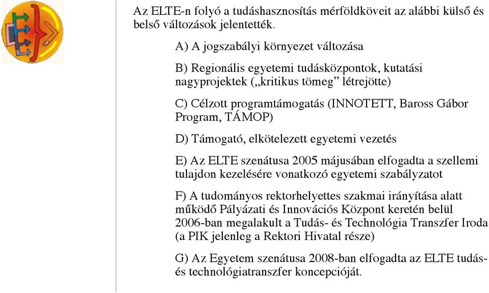 Program, TÁMOP) D) Támogató, elkötelezett egyetemi vezetés E) Az ELTE szenátusa 2005 májusában elfogadta a szellemi tulajdon kezelésére vonatkozó egyetemi szabályzatot F) A tudományos