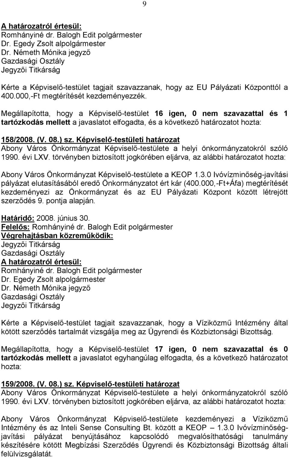 Képviselő-testületi határozat Abony Város Önkormányzat Képviselő-testülete a KEOP 1.3.0 Ivóvízminőség-javítási pályázat elutasításából eredő Önkormányzatot ért kár (400.