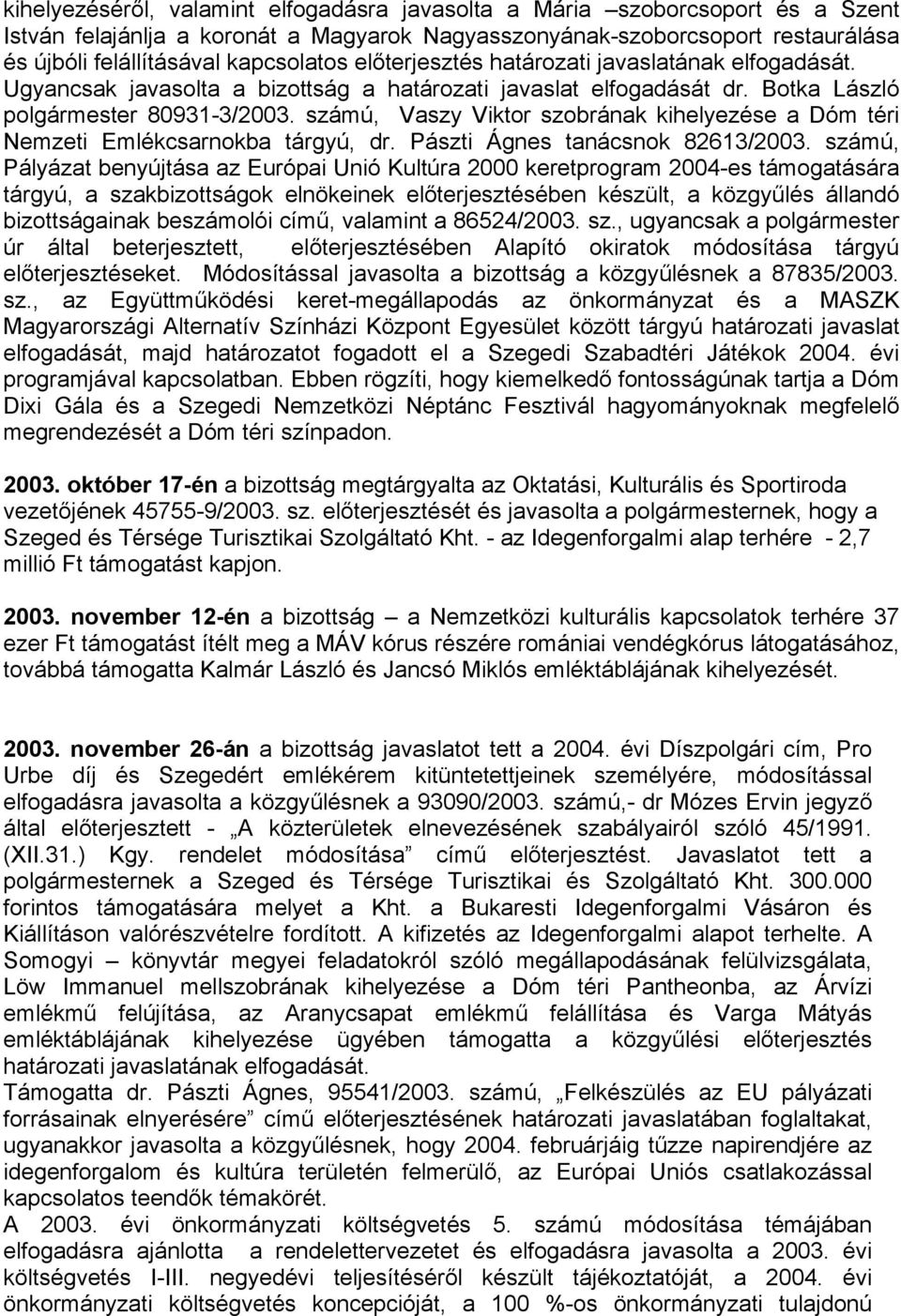 számú, Vaszy Viktor szobrának kihelyezése a Dóm téri Nemzeti Emlékcsarnokba tárgyú, dr. Pászti Ágnes tanácsnok 82613/2003.