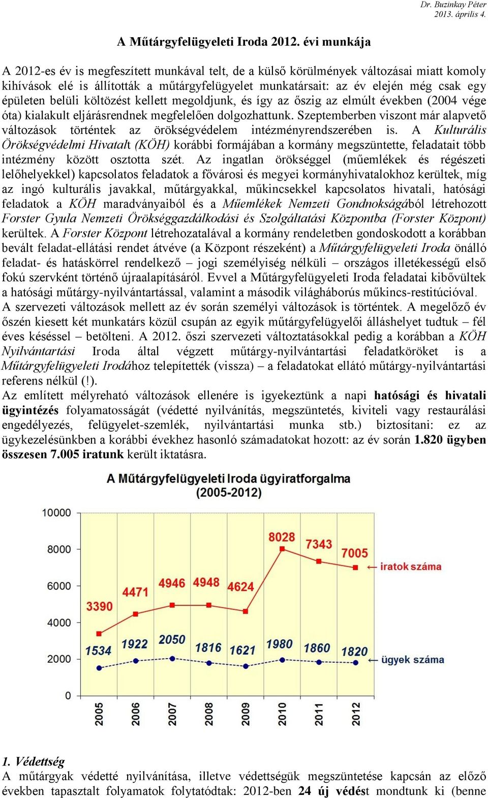 belüli költözést kellett megoldjunk, és így az őszig az elmúlt években (2004 vége óta) kialakult eljárásrendnek megfelelően dolgozhattunk.