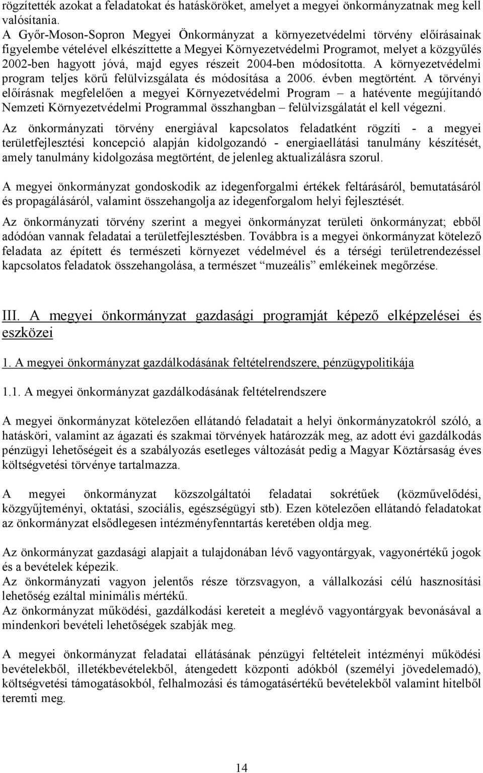 egyes részeit 2004-ben módosította. A környezetvédelmi program teljes körő felülvizsgálata és módosítása a 2006. évben megtörtént.