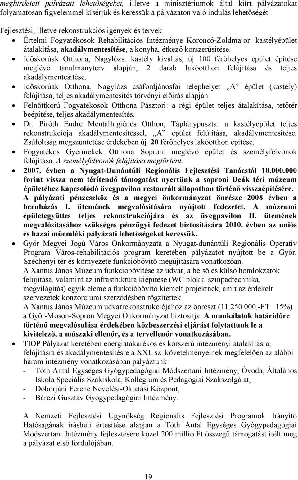 Idıskorúak Otthona, Nagylózs: kastély kiváltás, új 100 férıhelyes épület építése meglévı tanulmányterv alapján, 2 darab lakóotthon felújítása és teljes akadálymentesítése.