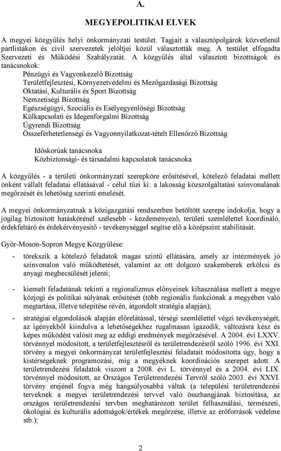 A közgyőlés által választott bizottságok és tanácsnokok: Pénzügyi és Vagyonkezelı Bizottság Területfejlesztési, Környezetvédelmi és Mezıgazdasági Bizottság Oktatási, Kulturális és Sport Bizottság