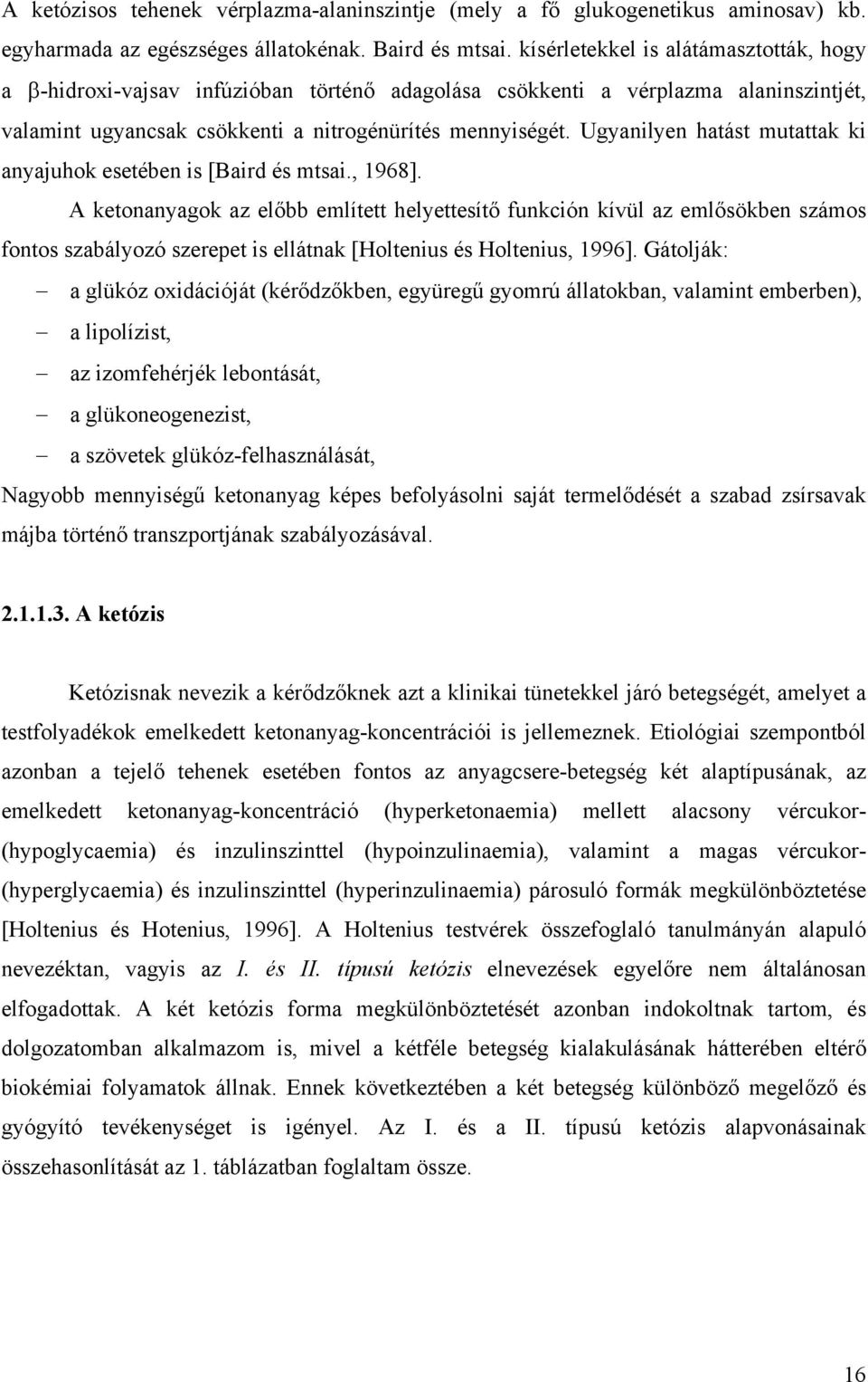 Ugyanilyen hatást mutattak ki anyajuhok esetében is [Baird és mtsai., 1968].