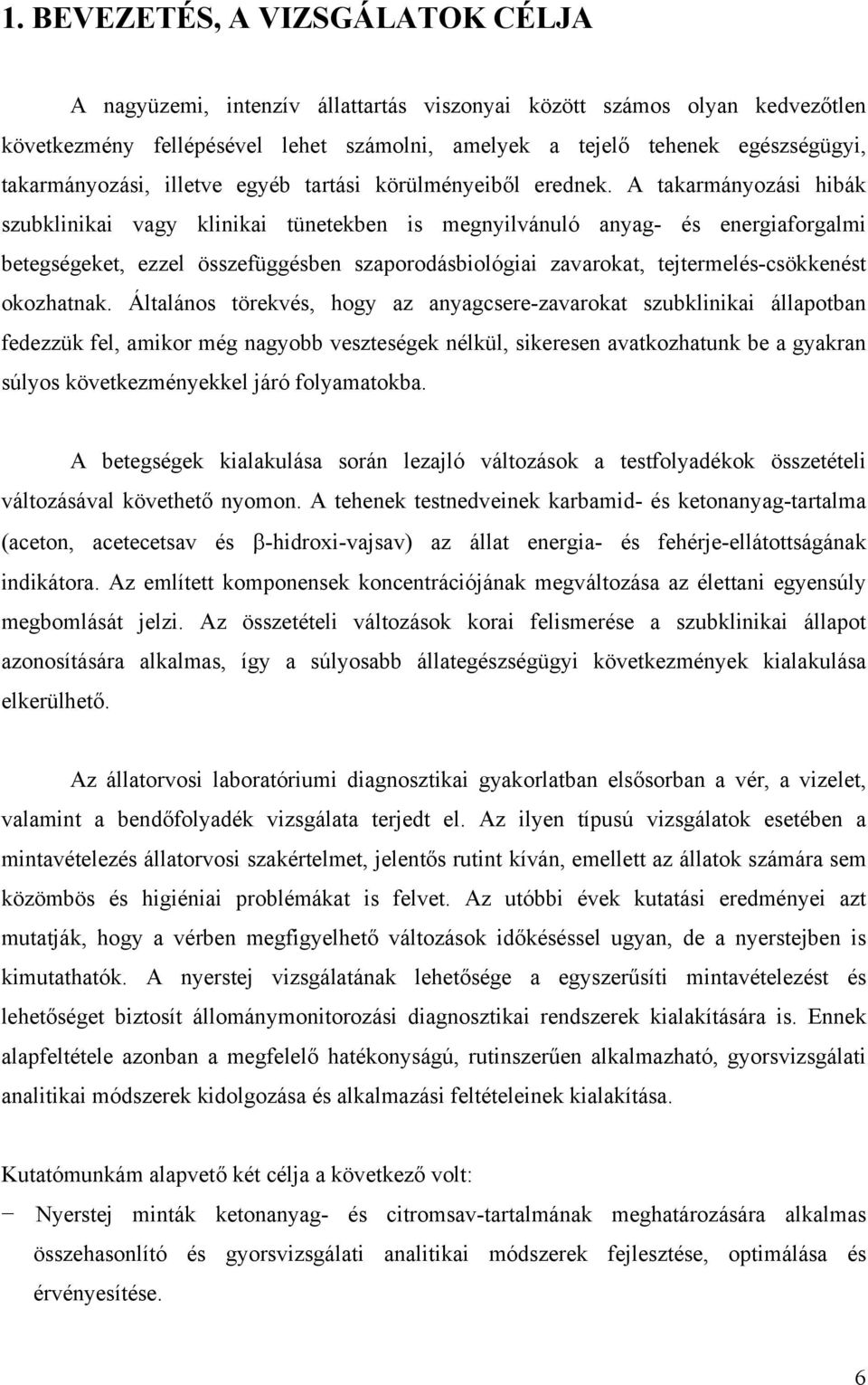 A takarmányozási hibák szubklinikai vagy klinikai tünetekben is megnyilvánuló anyag- és energiaforgalmi betegségeket, ezzel összefüggésben szaporodásbiológiai zavarokat, tejtermelés-csökkenést