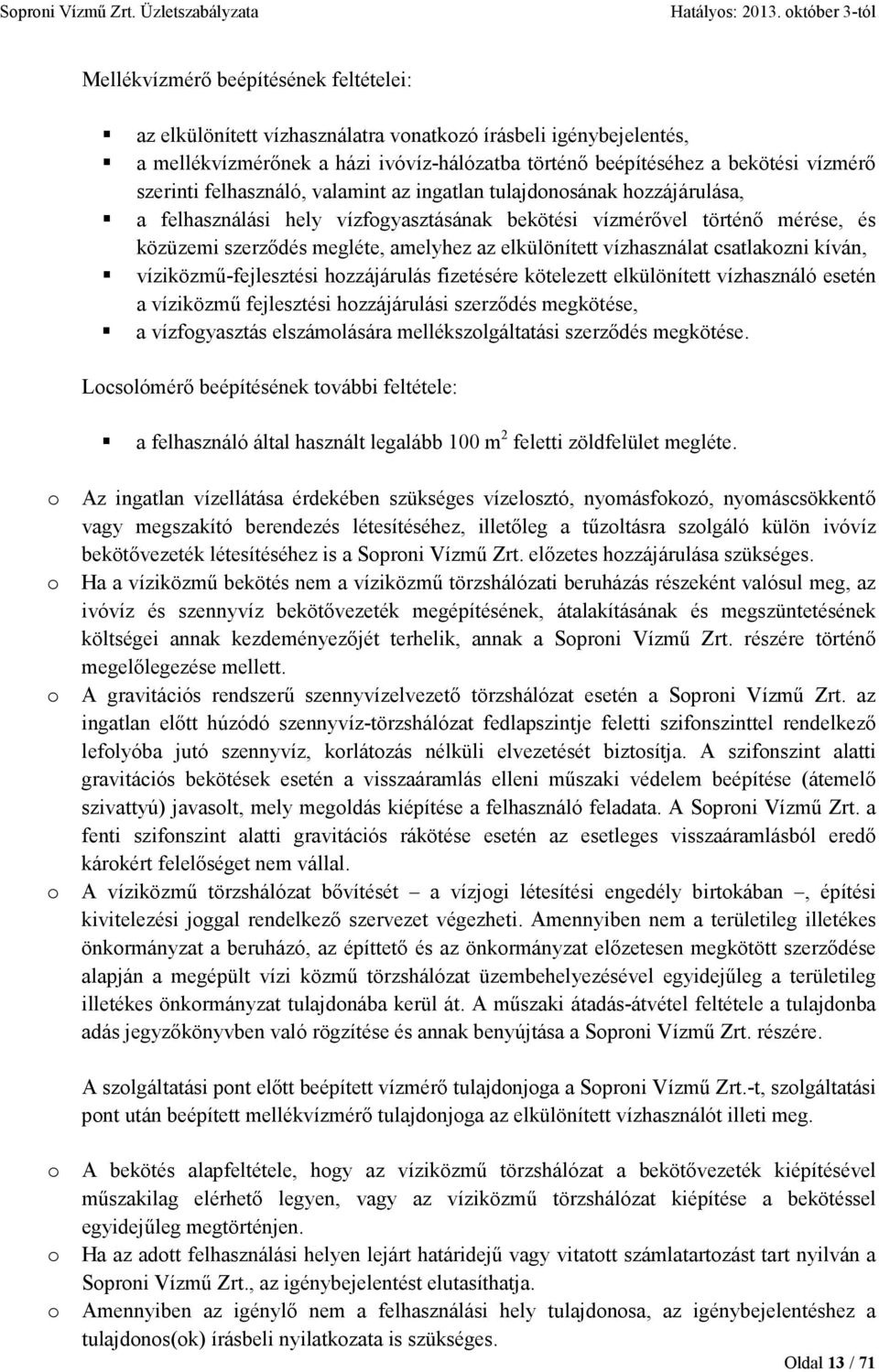 vízhasználat csatlakozni kíván, víziközmő-fejlesztési hozzájárulás fizetésére kötelezett elkülönített vízhasználó esetén a víziközmő fejlesztési hozzájárulási szerzıdés megkötése, a vízfogyasztás