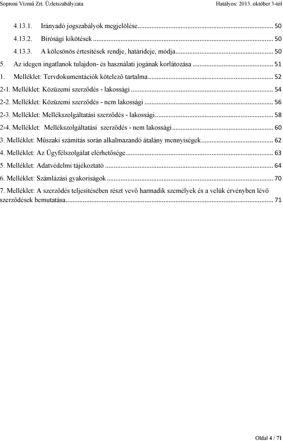 Melléklet: Közüzemi szerzıdés - nem lakossági... 56 2-3. Melléklet: Mellékszolgáltatási szerzıdés - lakossági... 58 2-4. Melléklet: Mellékszolgáltatási szerzıdés - nem lakossági... 60 3.