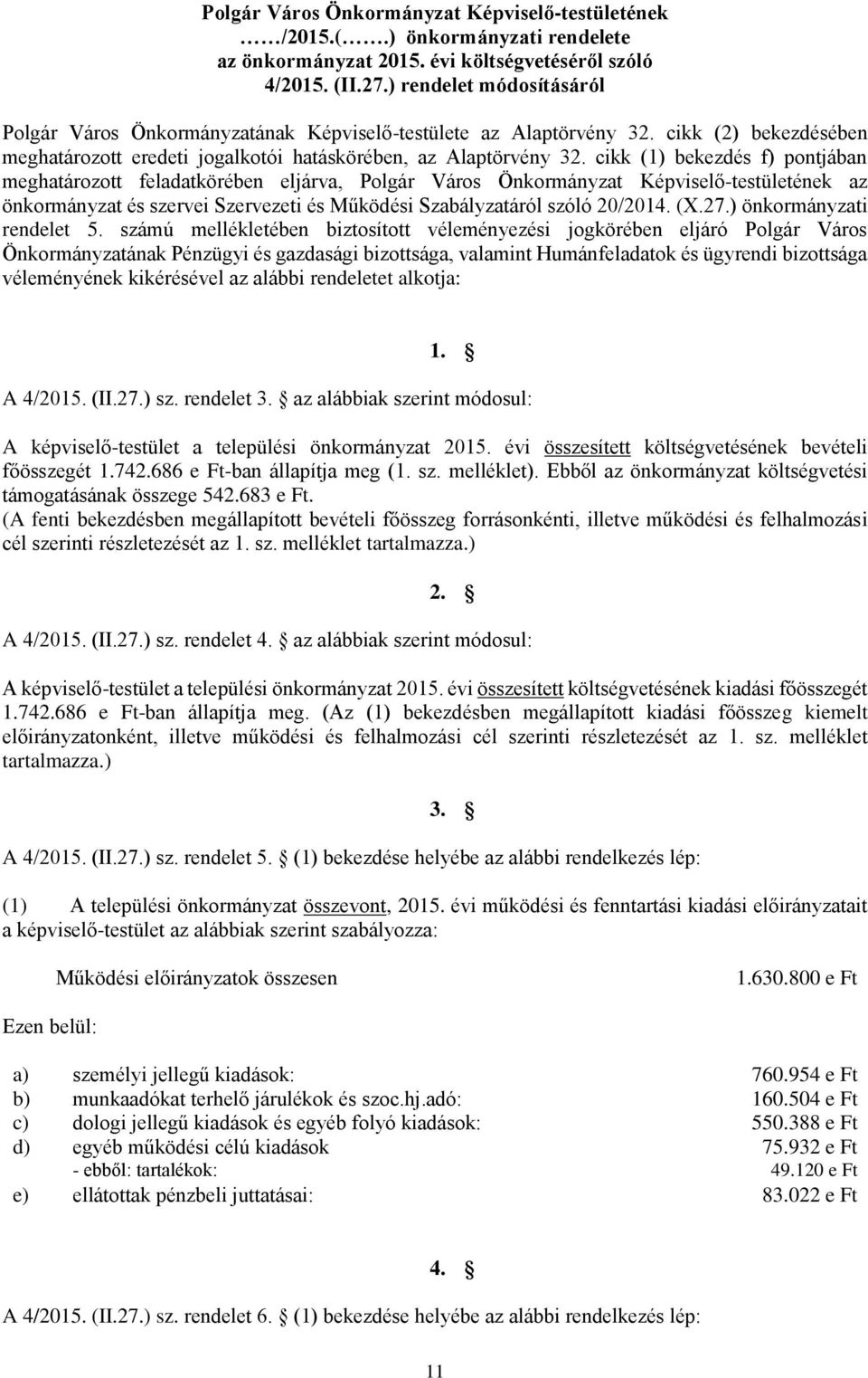 cikk (1) bekezdés f) pontjában meghatározott feladatkörében eljárva, Polgár Város Képviselő-testületének az önkormányzat és szervei Szervezeti és Működési Szabályzatáról szóló 20/2014. (X.27.