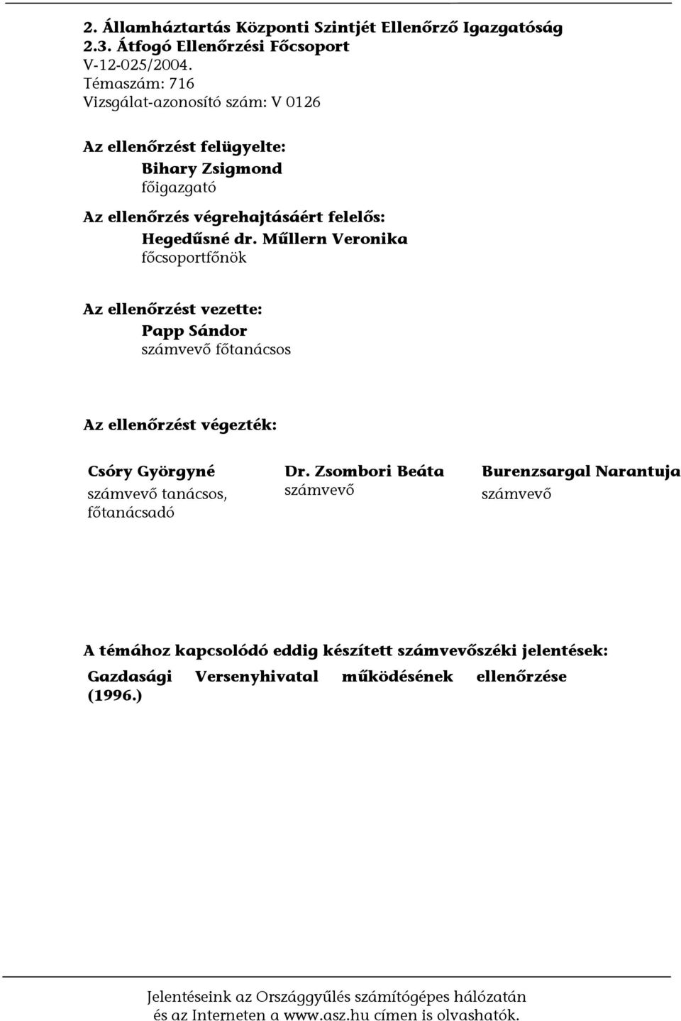 Műllern Veronika főcsoportfőnök Az ellenőrzést vezette: Papp Sándor számvevő főtanácsos Az ellenőrzést végezték: Csóry Györgyné számvevő tanácsos, főtanácsadó Dr.