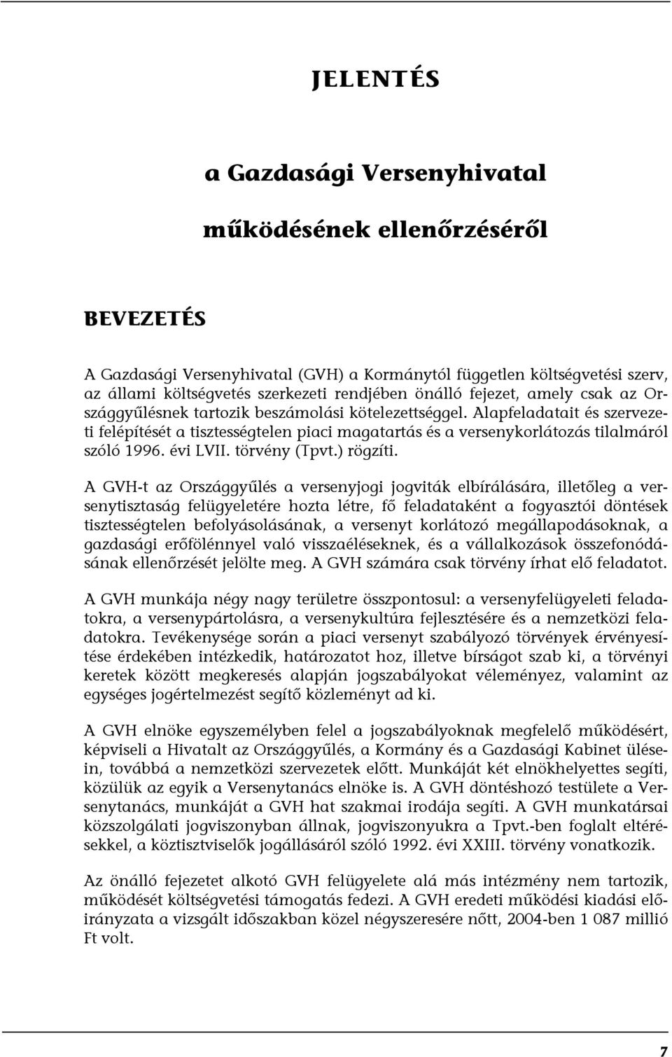 Alapfeladatait és szervezeti felépítését a tisztességtelen piaci magatartás és a versenykorlátozás tilalmáról szóló 1996. évi LVII. törvény (Tpvt.) rögzíti.