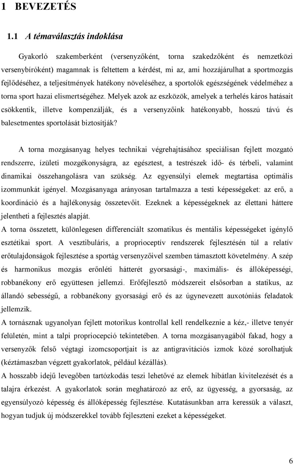 fejlődéséhez, a teljesítmények hatékony növeléséhez, a sportolók egészségének védelméhez a torna sport hazai elismertségéhez.