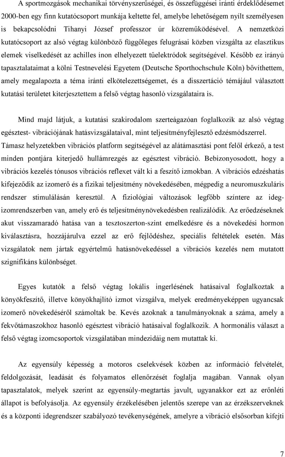 A nemzetközi kutatócsoport az alsó végtag különböző függőleges felugrásai közben vizsgálta az elasztikus elemek viselkedését az achilles ínon elhelyezett tűelektródok segítségével.