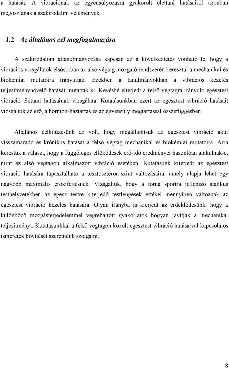 mechanikai és biokémiai mutatóira irányultak. Ezekben a tanulmányokban a vibrációs kezelés teljesítménynövelő hatását mutatták ki.