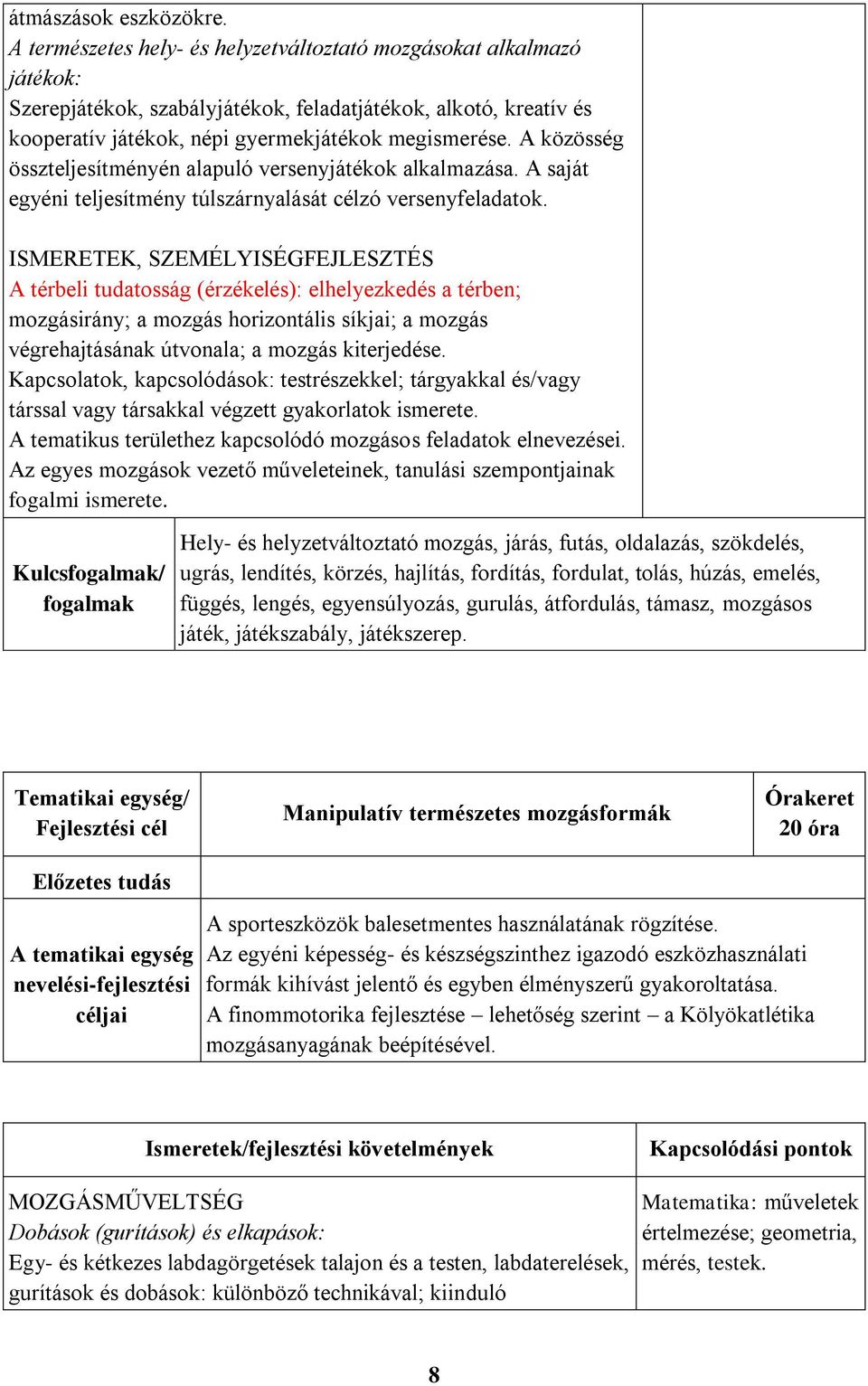 A közösség összteljesítményén alapuló versenyjátékok alkalmazása. A saját egyéni teljesítmény túlszárnyalását célzó versenyfeladatok.