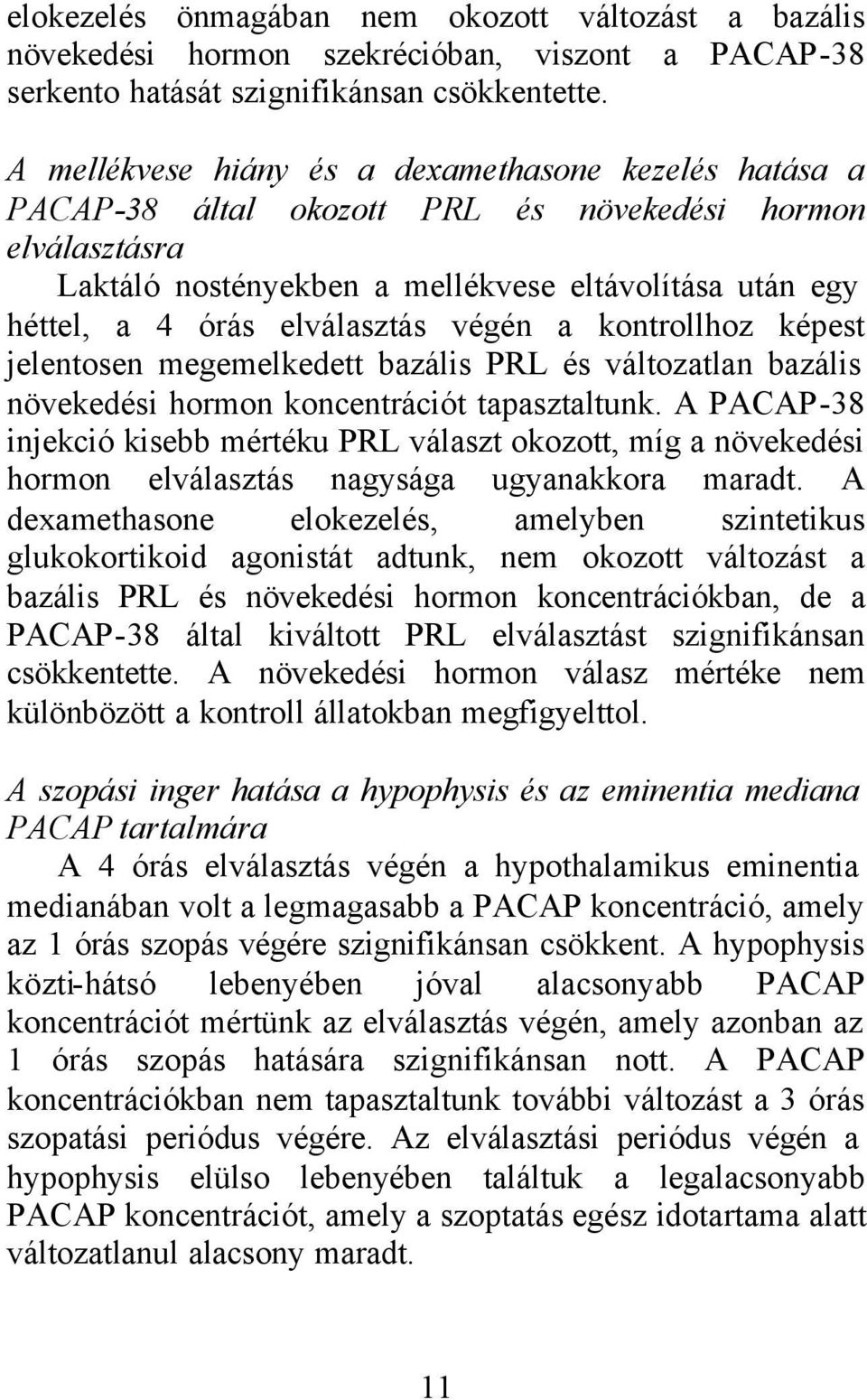 elválasztás végén a kontrollhoz képest jelentosen megemelkedett bazális PRL és változatlan bazális növekedési hormon koncentrációt tapasztaltunk.