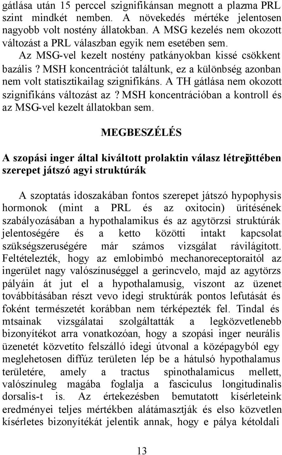 MSH koncentrációt találtunk, ez a különbség azonban nem volt statisztikailag szignifikáns. A TH gátlása nem okozott szignifikáns változást az?