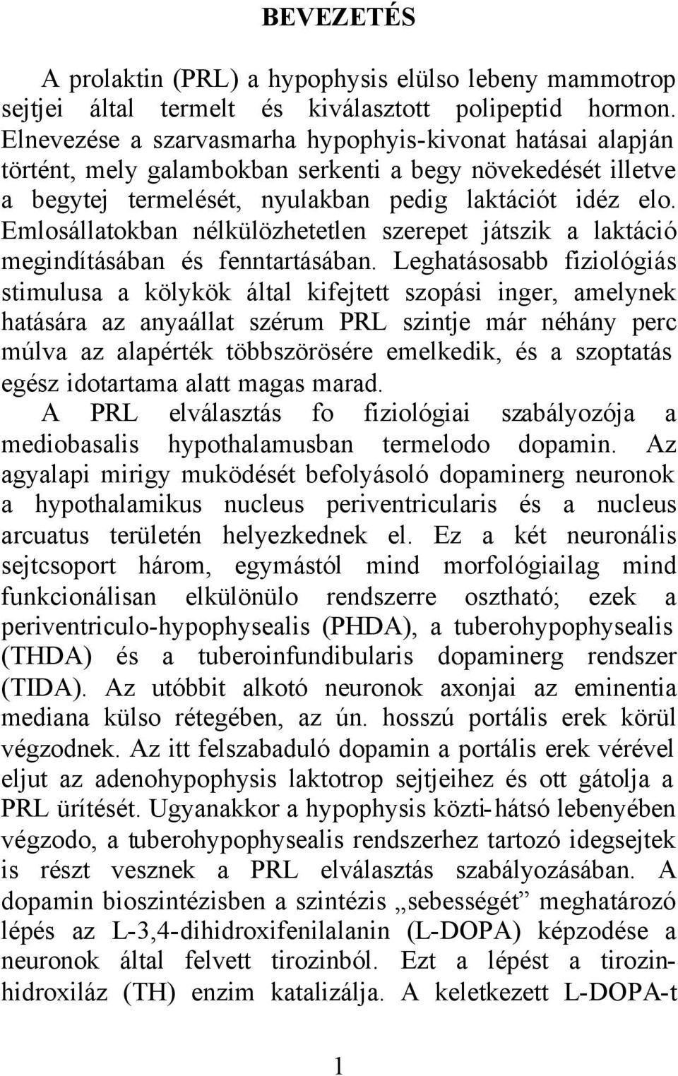 Emlosállatokban nélkülözhetetlen szerepet játszik a laktáció megindításában és fenntartásában.