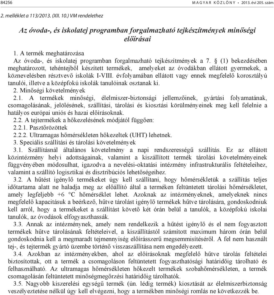 (1) bekezdésében meghatározott, tehéntejb l készített termékek, amelyeket az óvodákban ellátott gyermekek, a köznevelésben résztvev iskolák I-VIII.