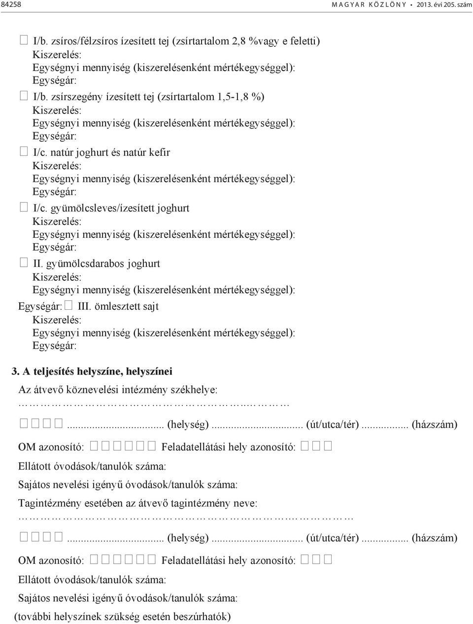 zsírszegény ízesített tej (zsírtartalom 1,5-1,8 %) Kiszerelés: Egységnyi mennyiség (kiszerelésenként mértékegységgel): Egységár: I/c.