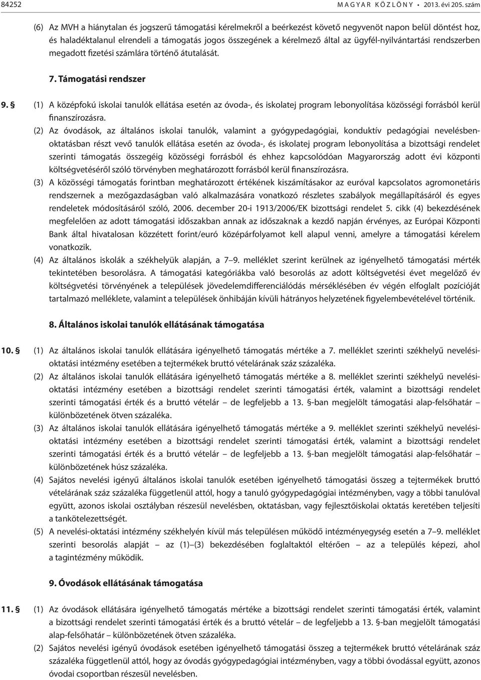 ügyfél-nyilvántartási rendszerben megadott fizetési számlára történő átutalását. 7. Támogatási rendszer 9.