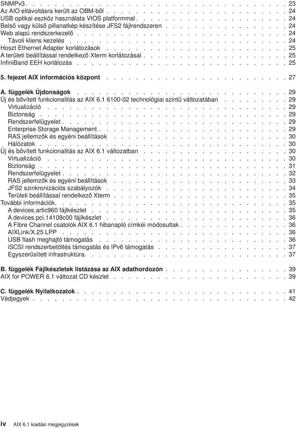 ............................. 24 Hoszt Ethernet Adapter korlátozások......................... 25 A területi beállítással rendelkező Xterm korlátozásai.................... 25 InfiniBand EEH korlátozás.