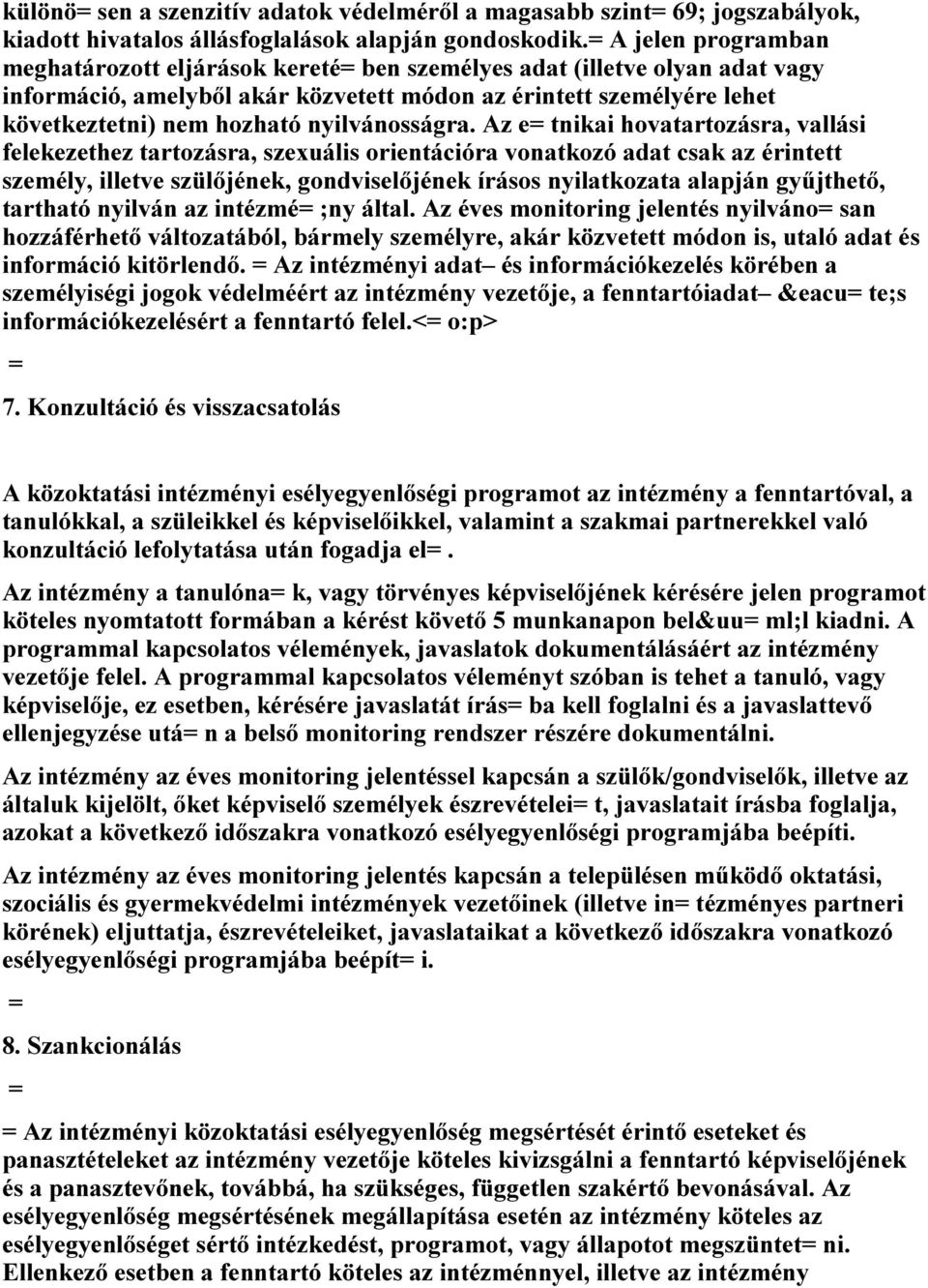 e tniki hovtrtozásr, vllási fekezethez trtozásr, szexuális orientációr vontkozó dt csk z érintett személy, illetve szülőjének, gondvisőjének írásos nyiltkozt lpján gyűjthető, trthtó nyilván z intézmé