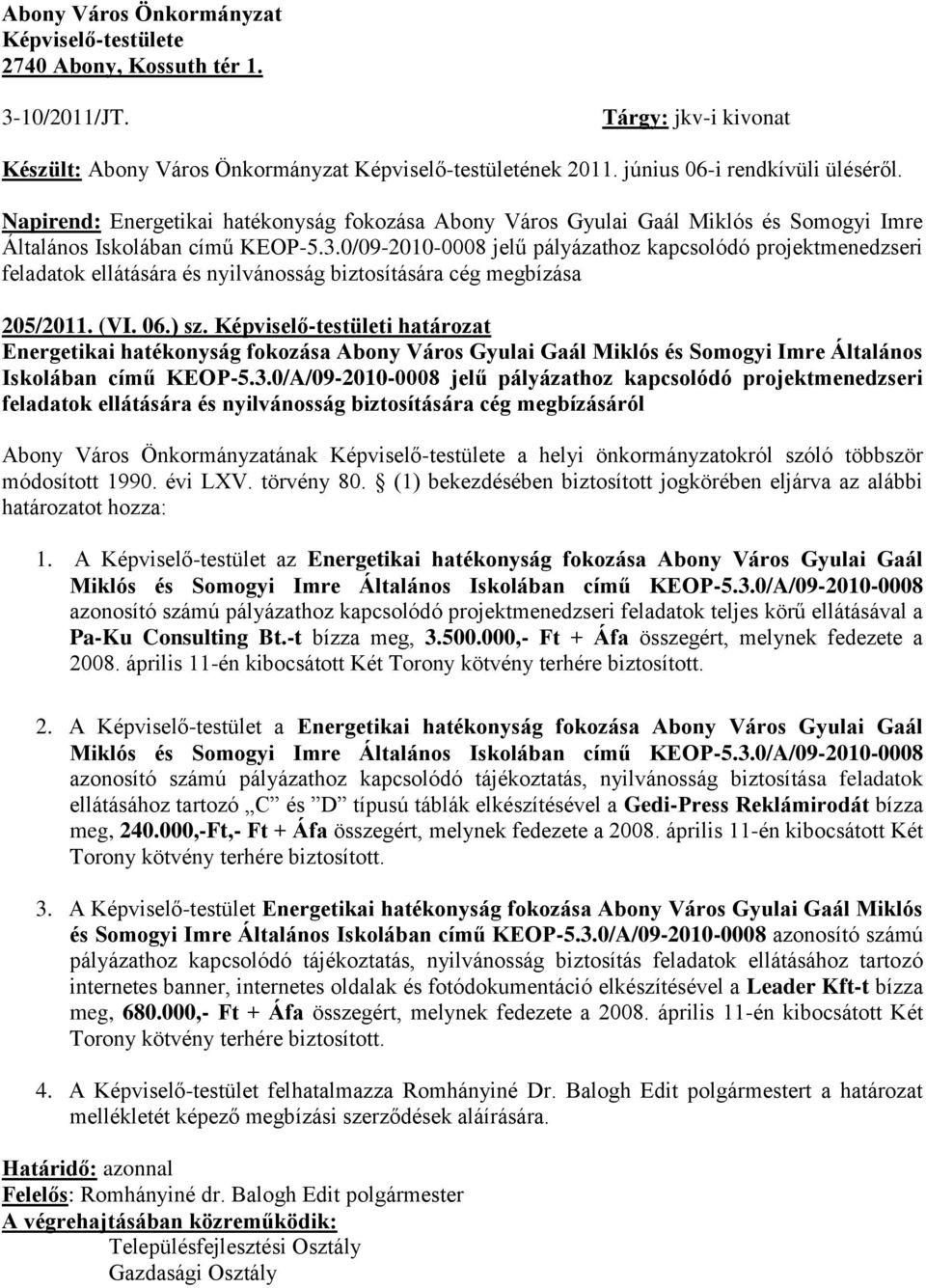 0/09-2010-0008 jelű pályázathoz kapcsolódó projektmenedzseri feladatok ellátására és nyilvánosság biztosítására cég megbízása 205/2011. (VI. 06.) sz.