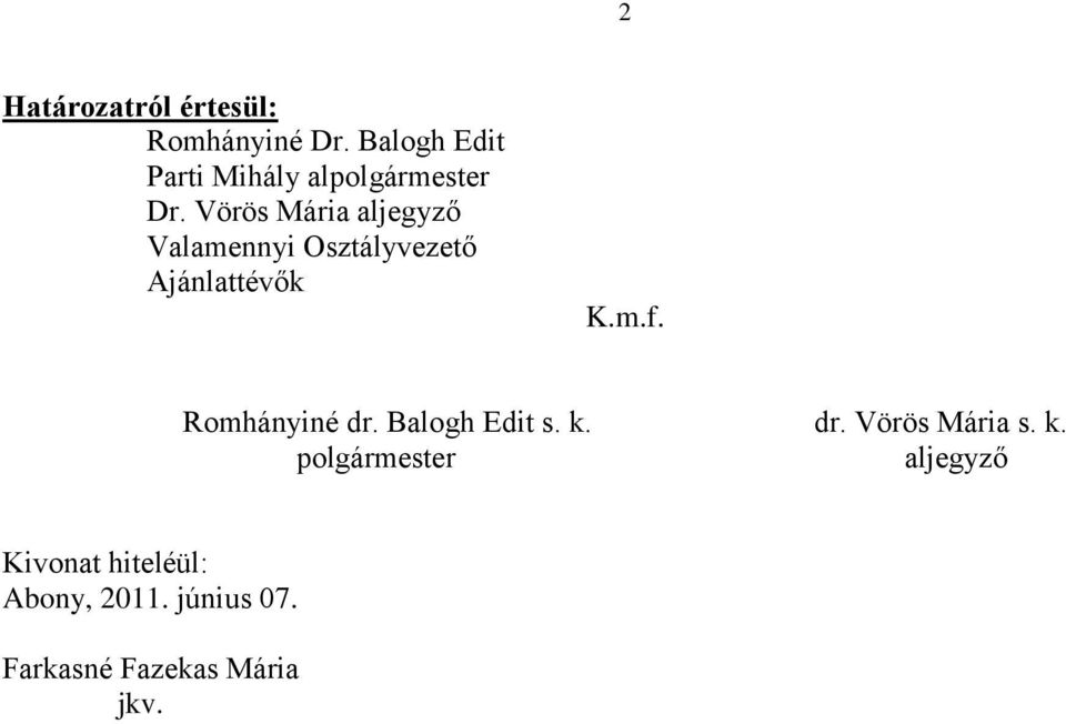 Vörös Mária aljegyző Valamennyi Osztályvezető Ajánlattévők K.m.f.