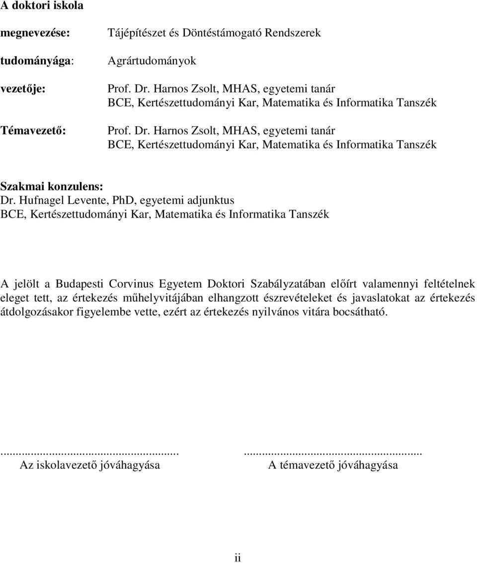 Harnos Zsol, MHAS, egyeemi anár BCE, Kerészeudományi Kar, Maemaika és Informaika Tanszék Szakmai konzulens: Dr.