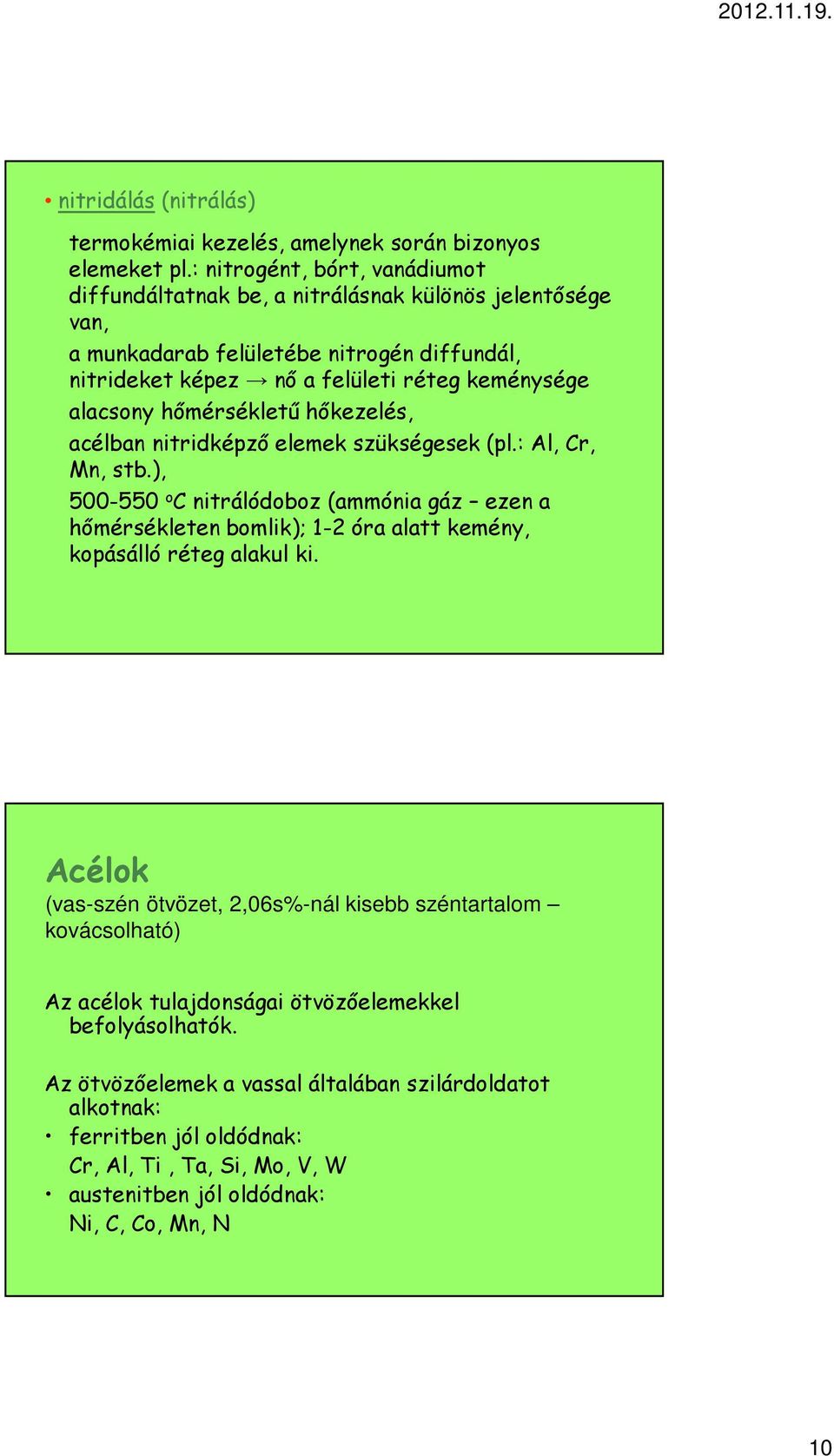 hőmérsékletű hőkezelés, acélban nitridképző elemek szükségesek (pl.: Al, Cr, Mn, stb.