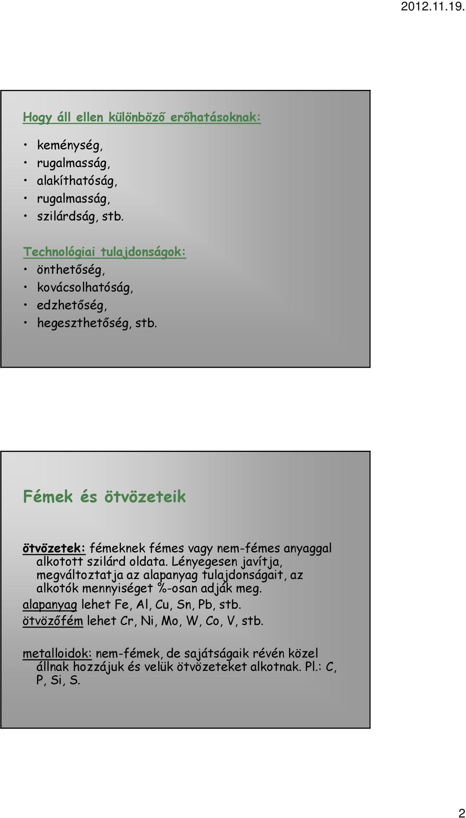 Fémek és ötvözeteik ötvözetek: fémeknek fémes vagy nem-fémes anyaggal alkotott szilárd oldata.