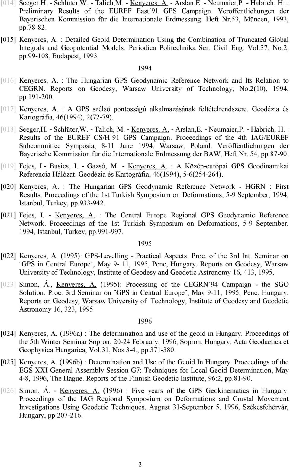 : Detailed Geoid Determination Using the Combination of Truncated Global Integrals and Geopotential Models. Periodica Politechnika Ser. Civil Eng. Vol.37, No.2, pp.99-108, Budapest, 1993.