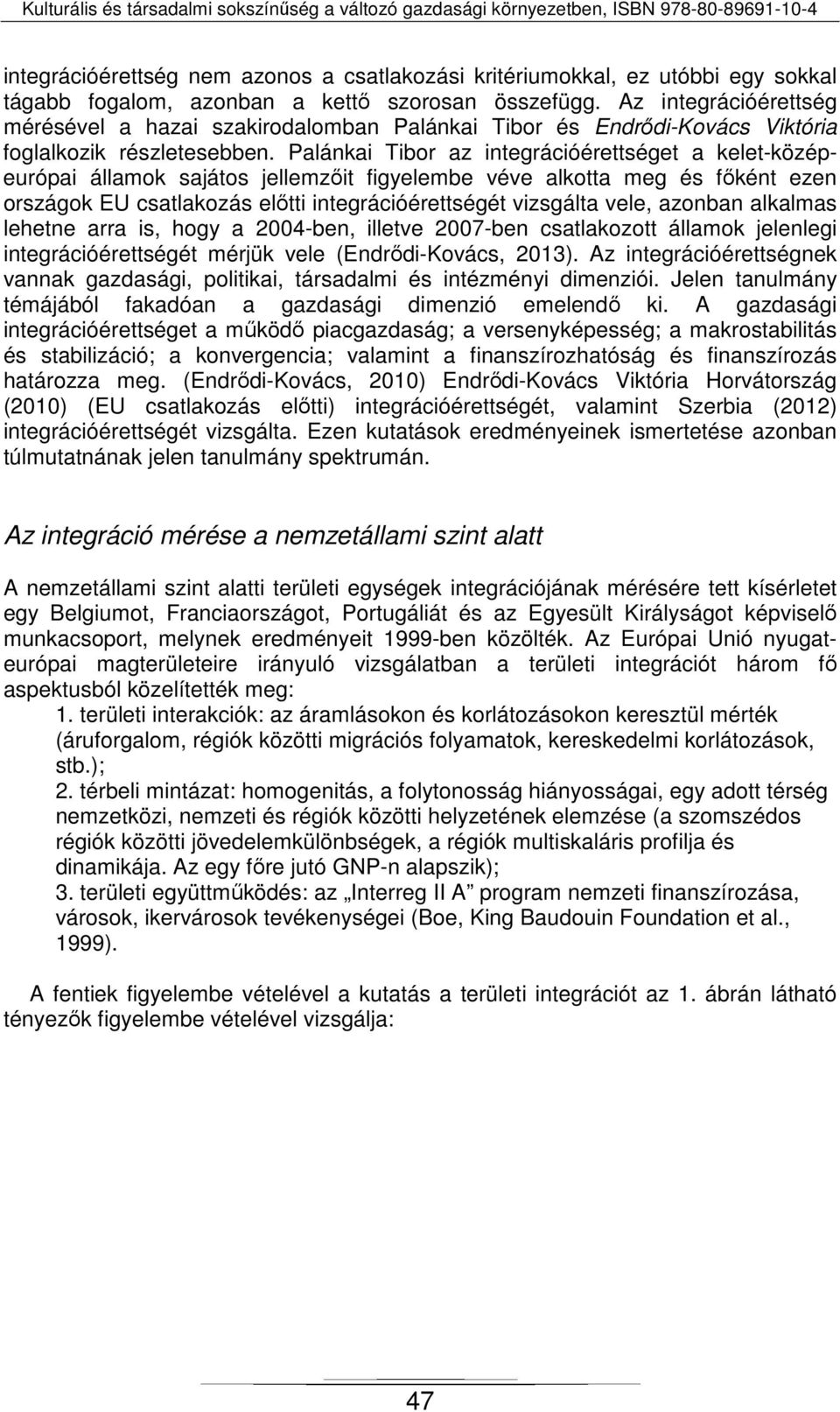 Palánkai Tibor az integrációérettséget a kelet-középeurópai államok sajátos jellemzőit figyelembe véve alkotta meg és főként ezen országok EU csatlakozás előtti integrációérettségét vizsgálta vele,