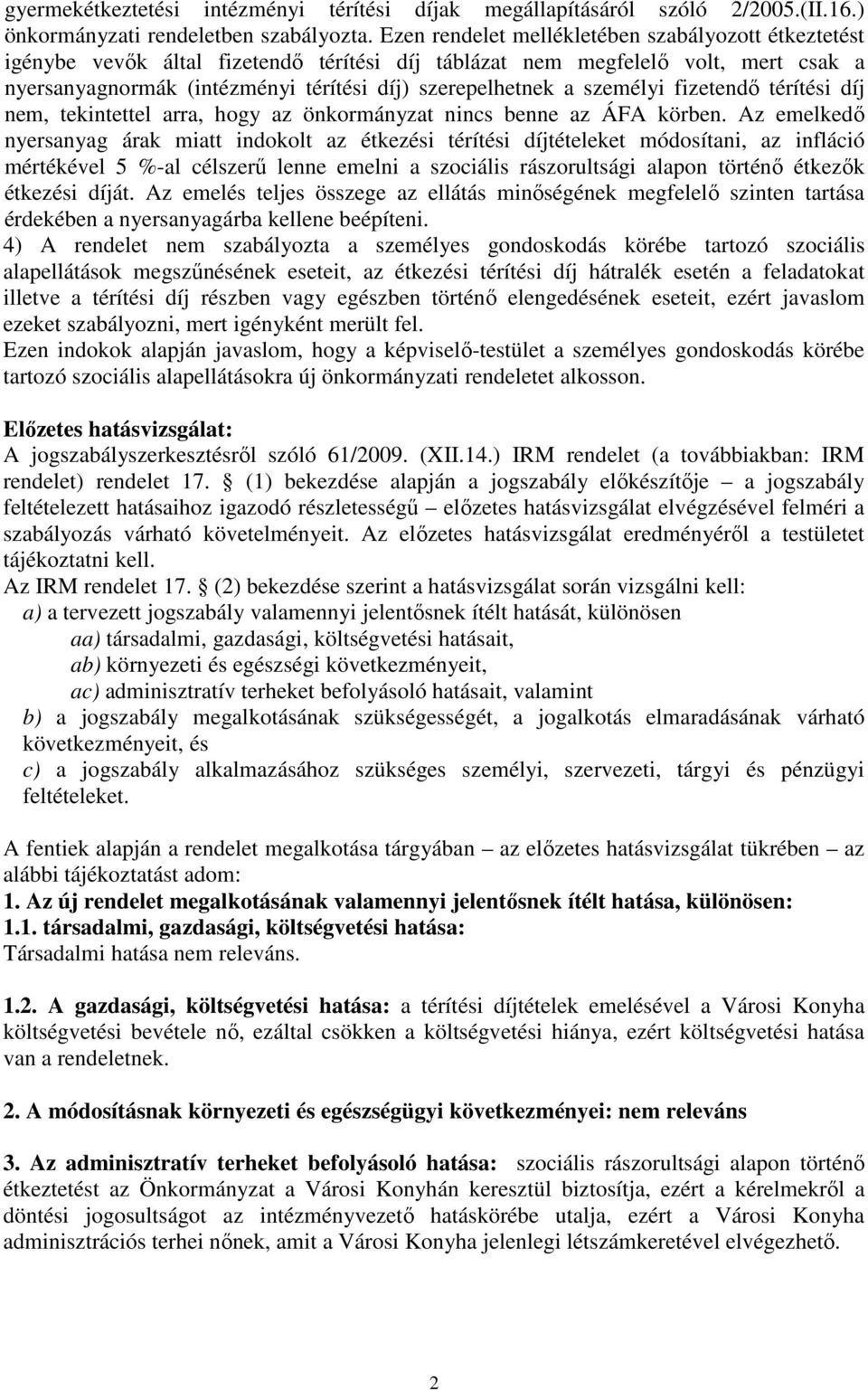 személyi fizetendő térítési díj nem, tekintettel arra, hogy az önkormányzat nincs benne az ÁFA körben.