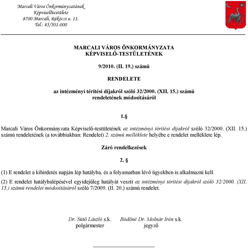 Marcali Város Önkormányzata Képviselő-testületének az intézményi térítési díjakról szóló 32/2000. (XII. 15.) számú rendeletének (a továbbiakban: Rendelet) 2.