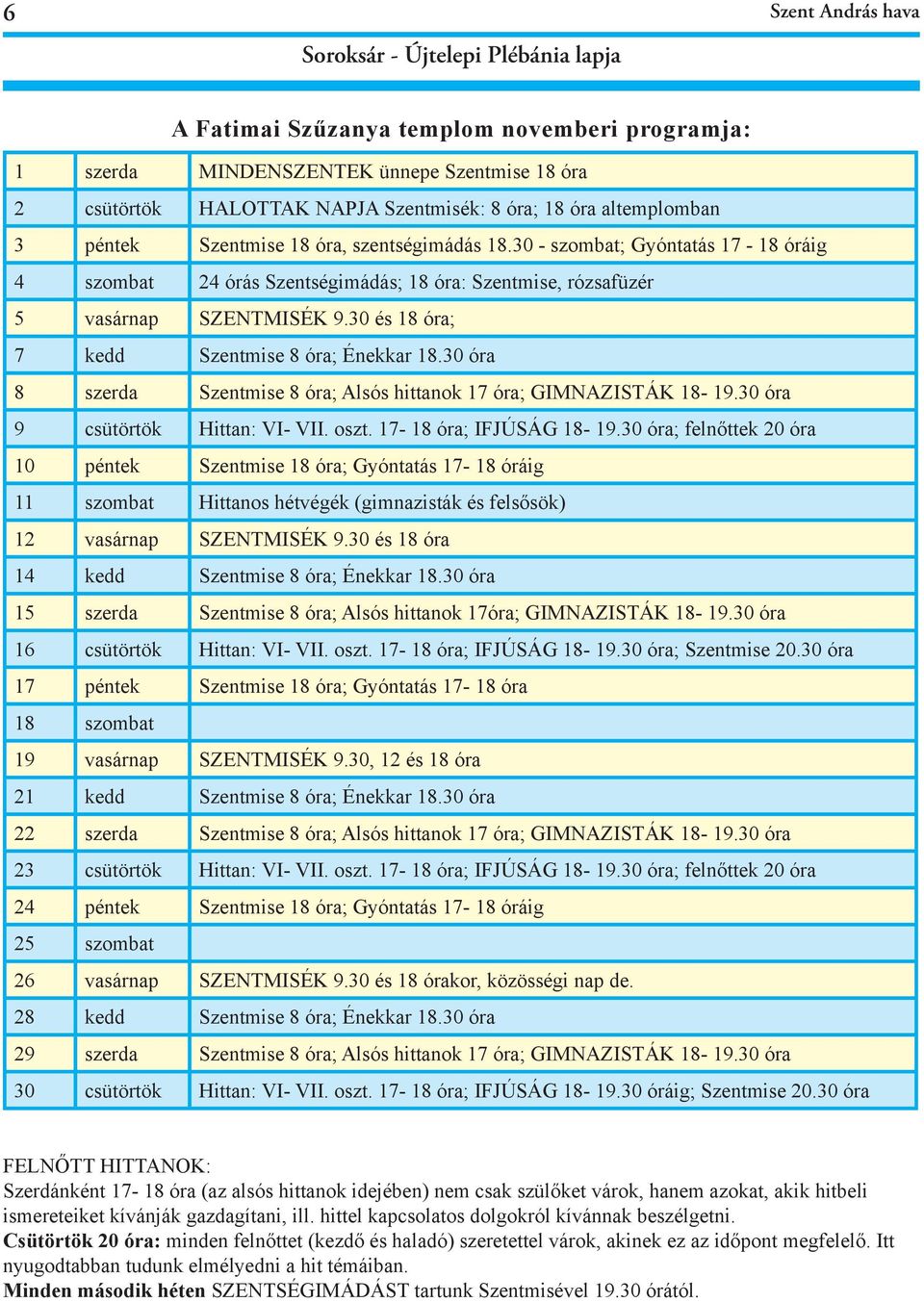 30 óra 8 szerda Szentmise 8 óra; Alsós hittanok 17 óra; GIMNAZISTÁK 18-19.30 óra 9 csütörtök Hittan: VI- VII. oszt. 17-18 óra; IFJÚSÁG 18-19.