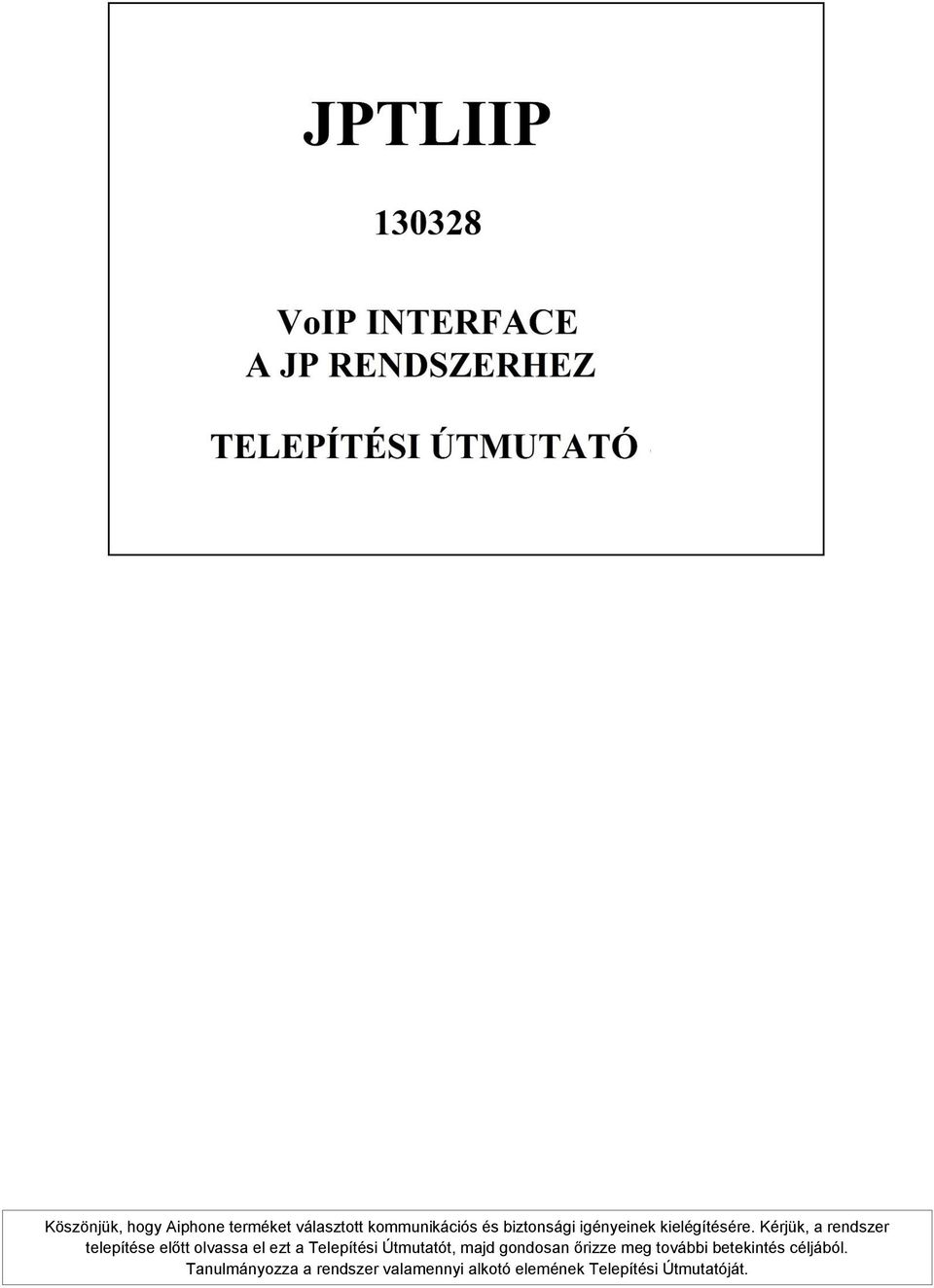 Kérjük, a rendszer telepítése előtt olvassa el ezt a Telepítési Útmutatót,