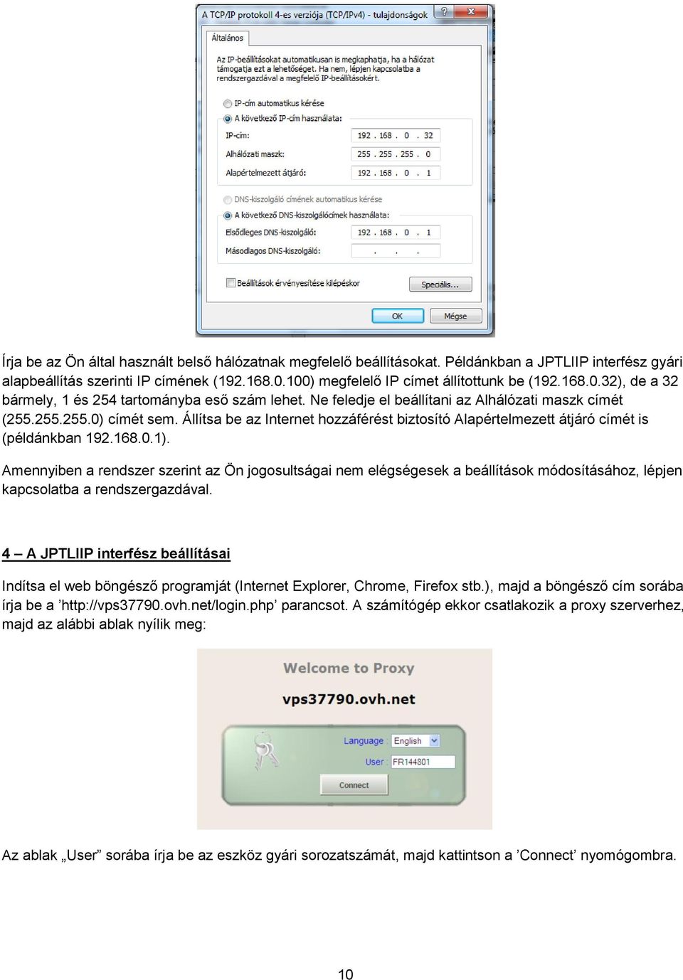 Állítsa be az Internet hozzáférést biztosító Alapértelmezett átjáró címét is (példánkban 192.168.0.1).