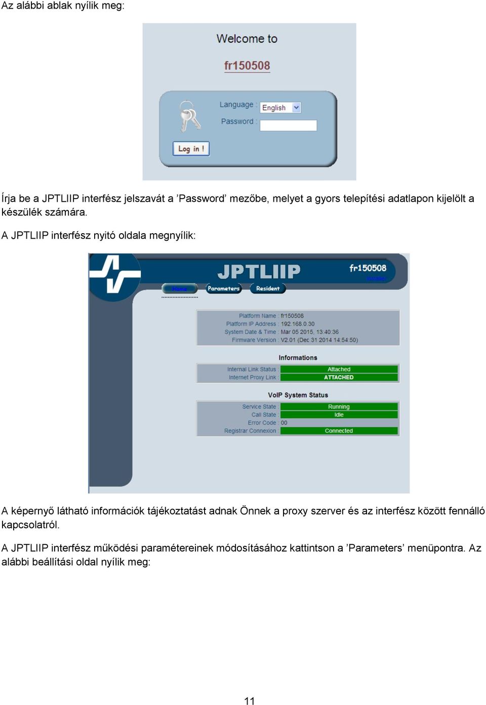 A JPTLIIP interfész nyitó oldala megnyílik: A képernyő látható információk tájékoztatást adnak Önnek a proxy