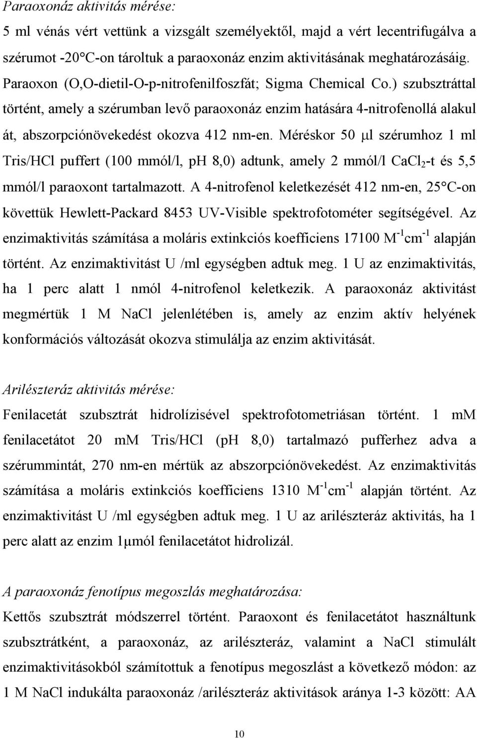 Méréskor 50 l szérumhoz 1 ml Tris/HCl puffert (100 mmól/l, ph 8,0) adtunk, amely 2 mmól/l CaCl 2 -t és 5,5 mmól/l paraoxont tartalmazott.