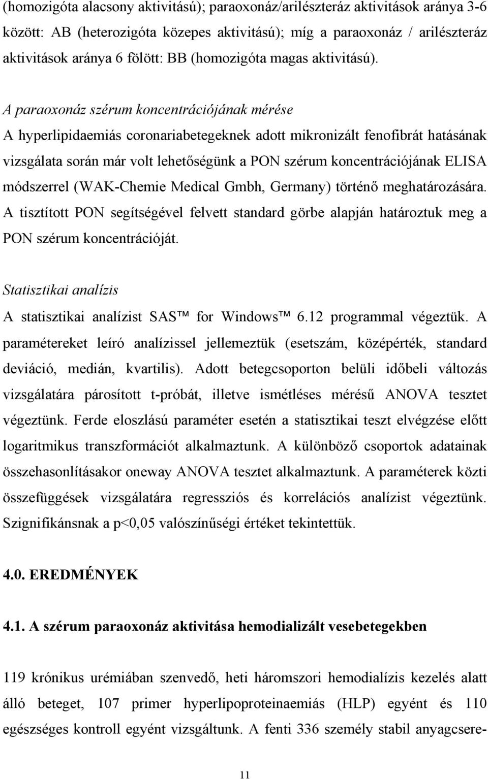 A paraoxonáz szérum koncentrációjának mérése A hyperlipidaemiás coronariabetegeknek adott mikronizált fenofibrát hatásának vizsgálata során már volt lehet ségünk a PON szérum koncentrációjának ELISA