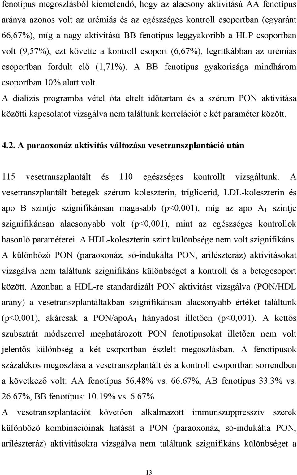 A BB fenotípus gyakorisága mindhárom csoportban 10% alatt volt.